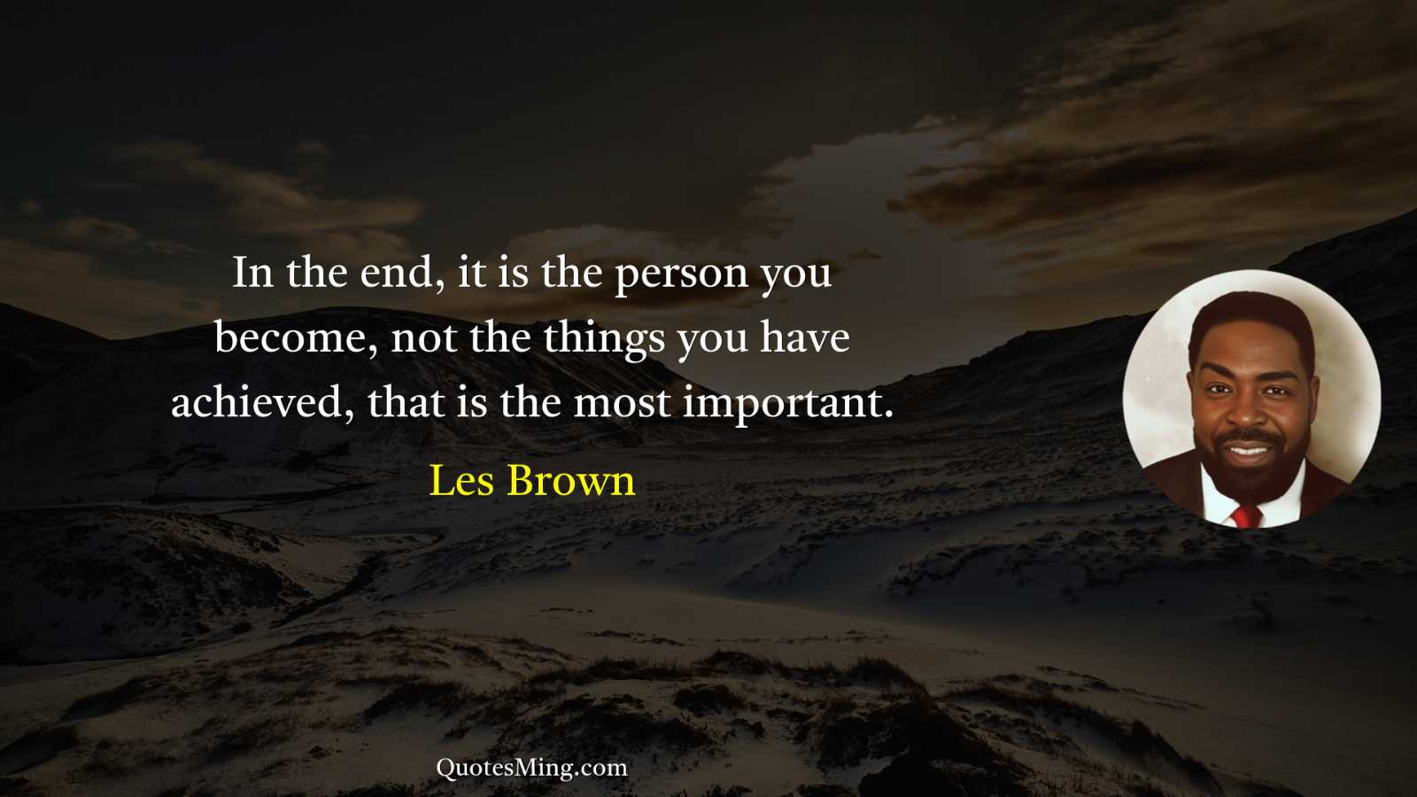 In the end it is the person you become not