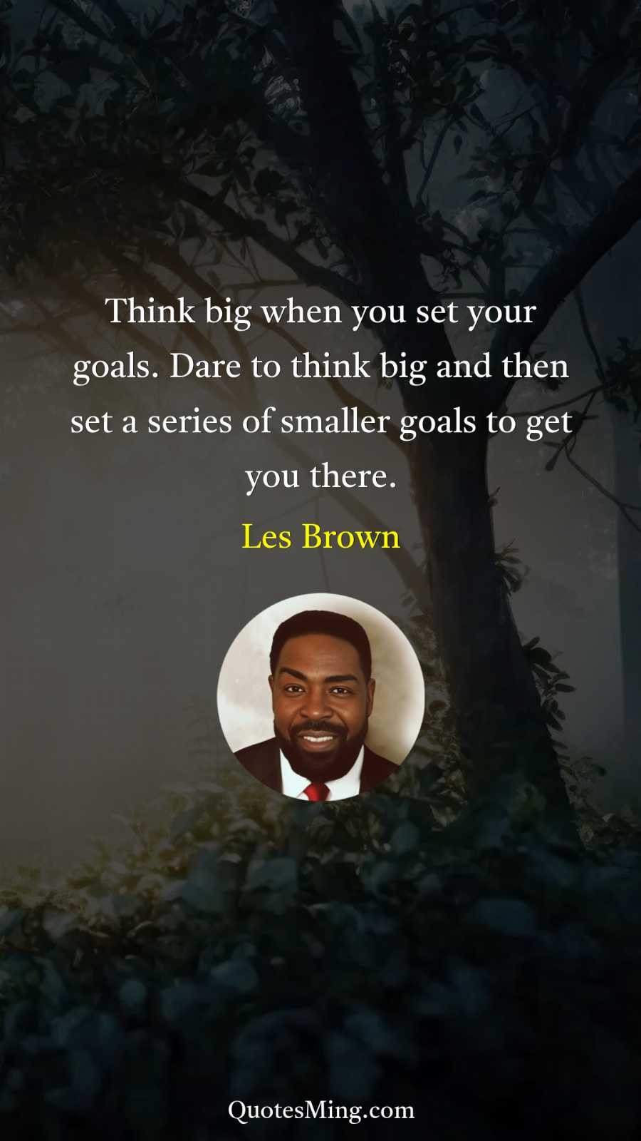 Think big when you set your goals Dare to think