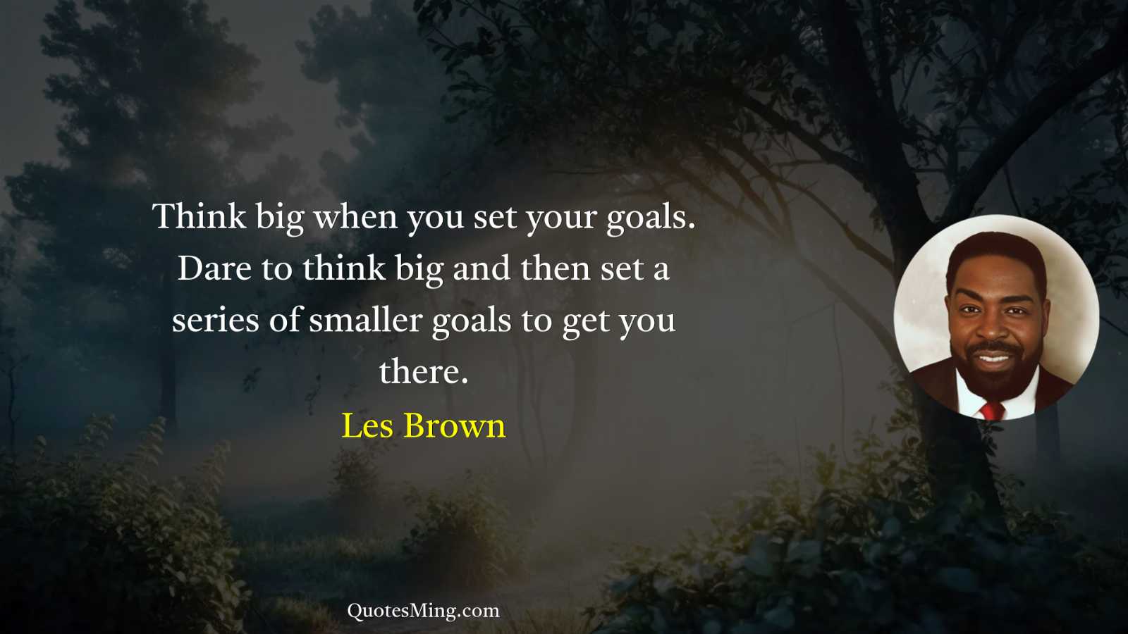 Think big when you set your goals Dare to think