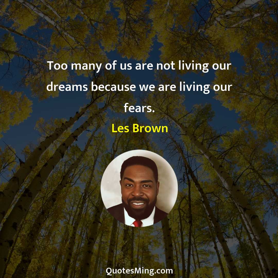 Too many of us are not living our dreams because