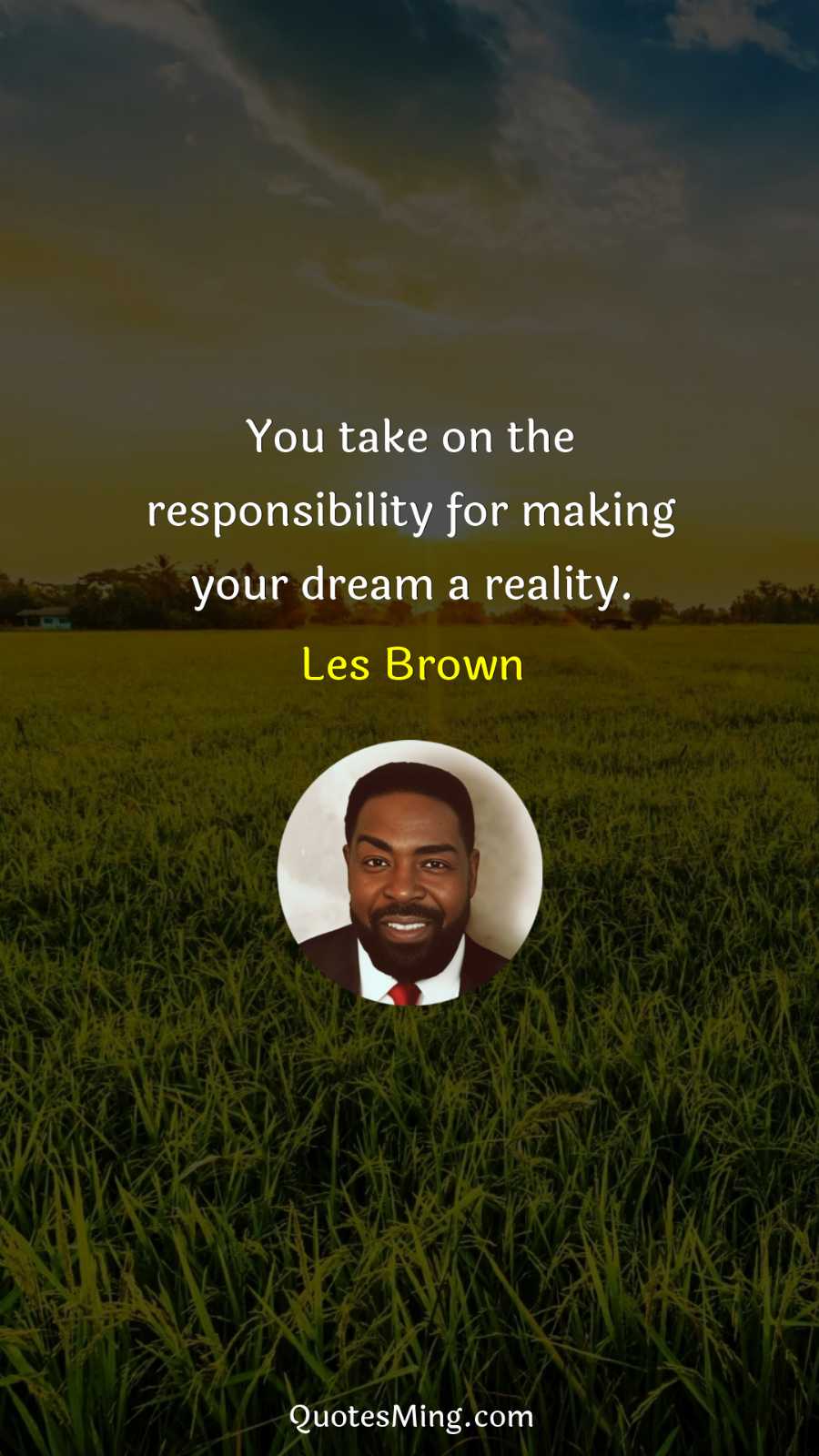 You take on the responsibility for making your dream a