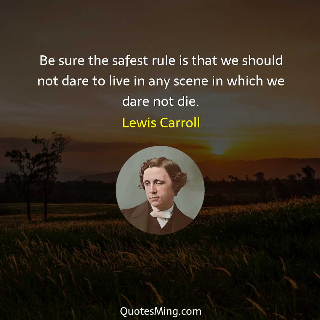 Be sure the safest rule is that we should not