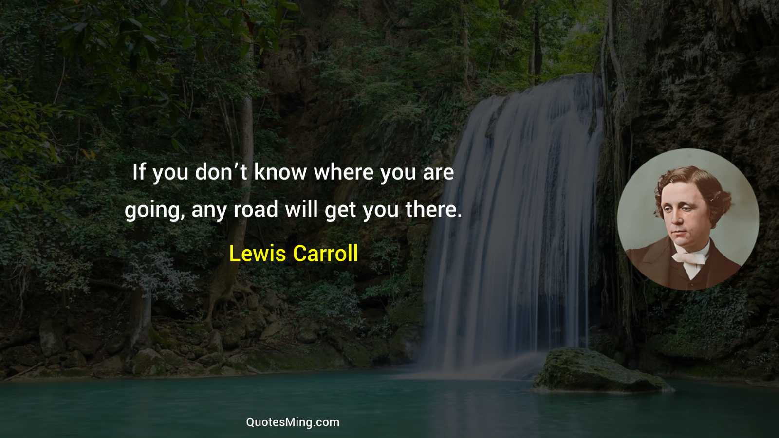 If you don’t know where you are going any road