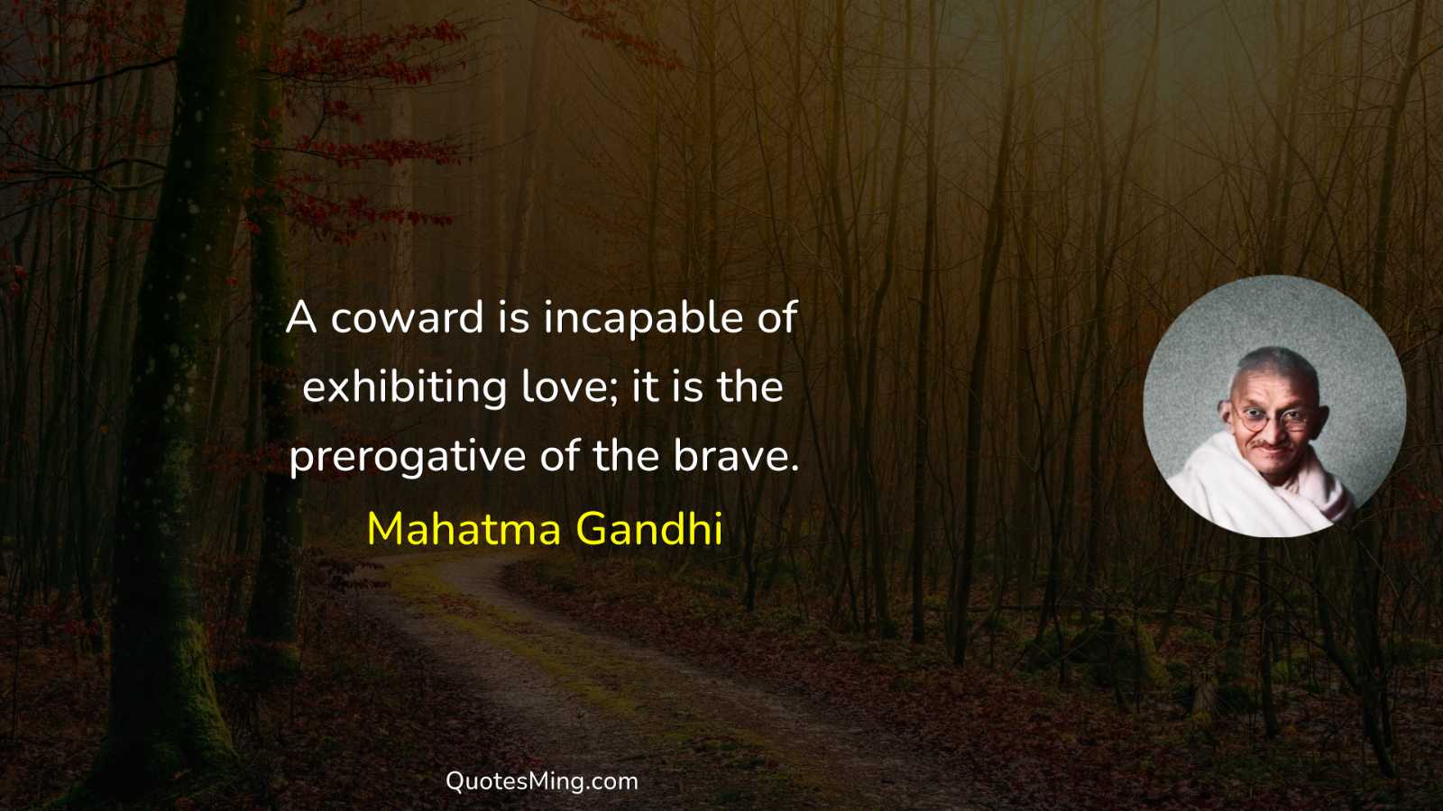 A coward is incapable of exhibiting love; it is the