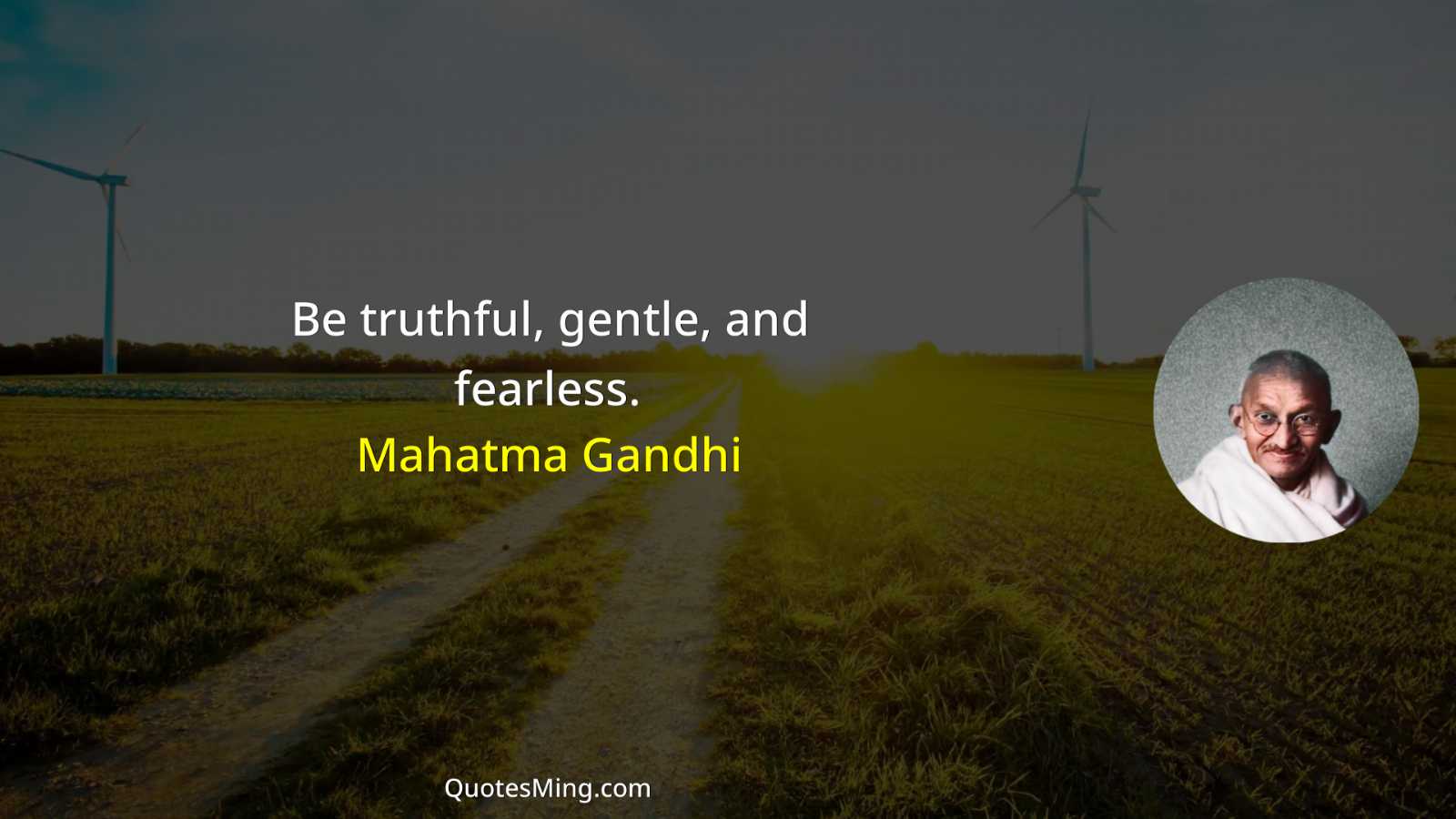 Be truthful gentle and fearless