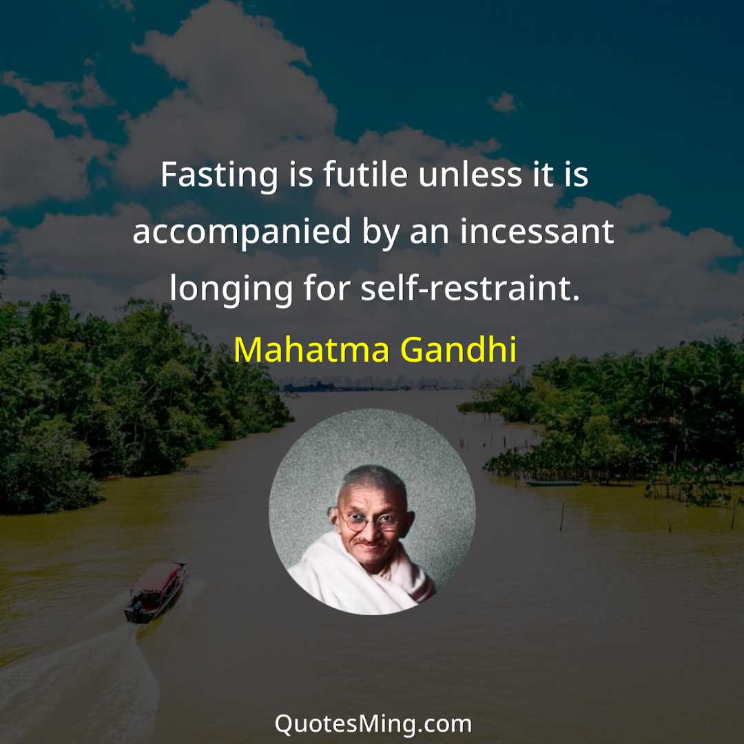 Fasting is futile unless it is accompanied by an incessant