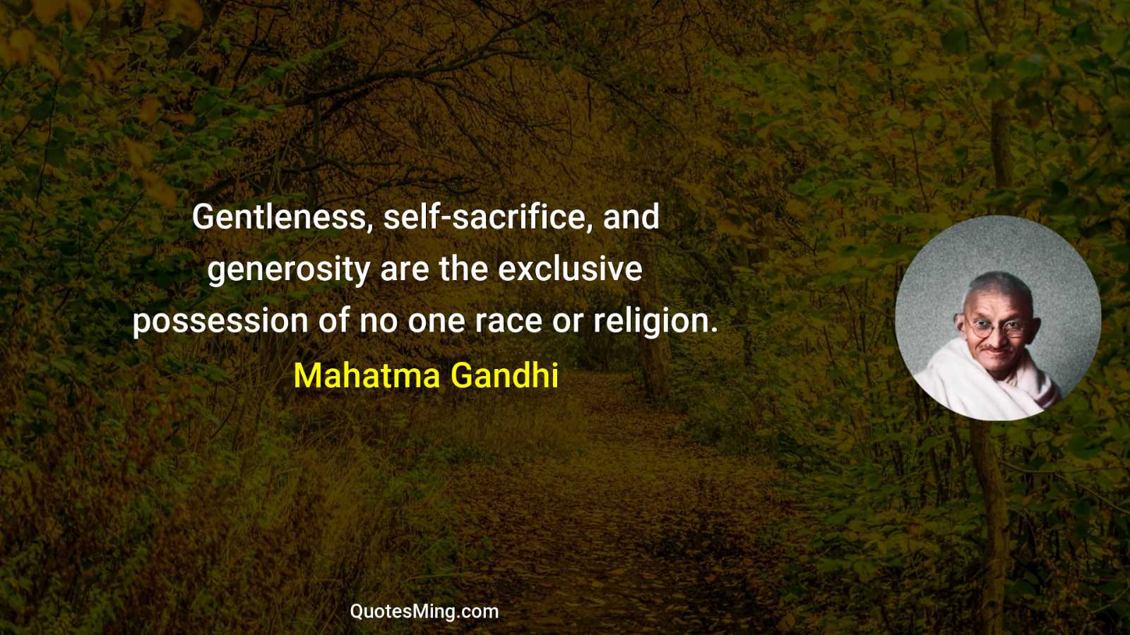 Gentleness self-sacrifice and generosity are the exclusive possession of no