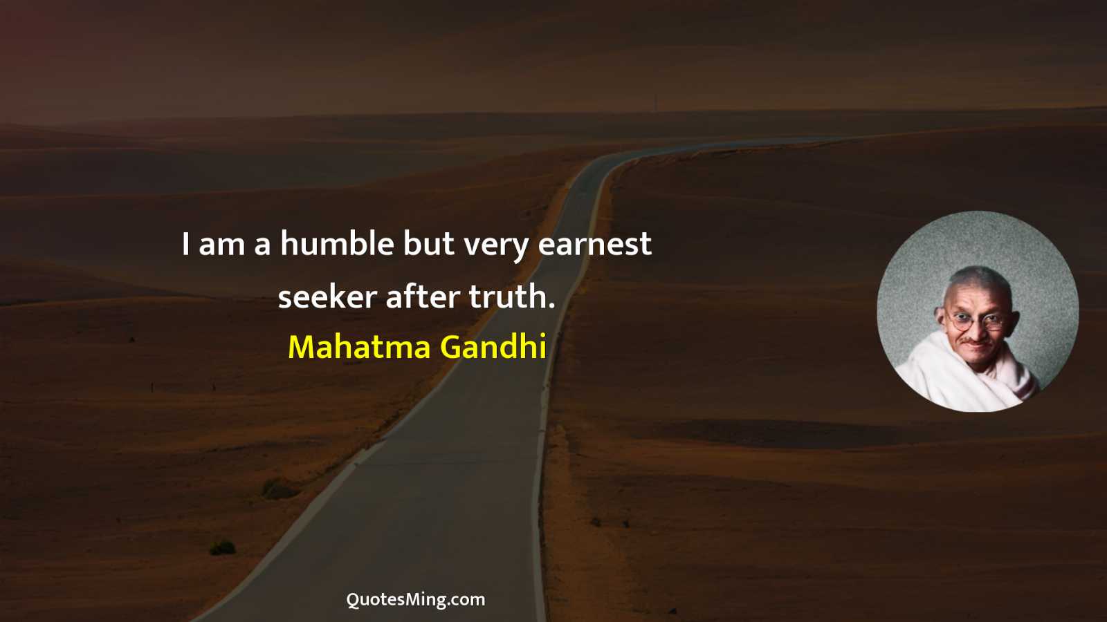 I am a humble but very earnest seeker after truth