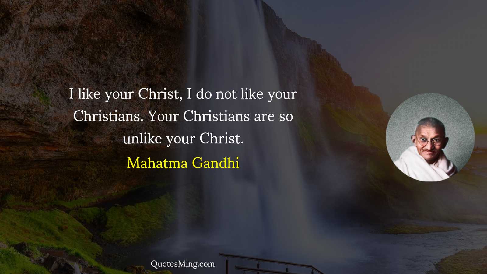 I like your Christ I do not like your Christians