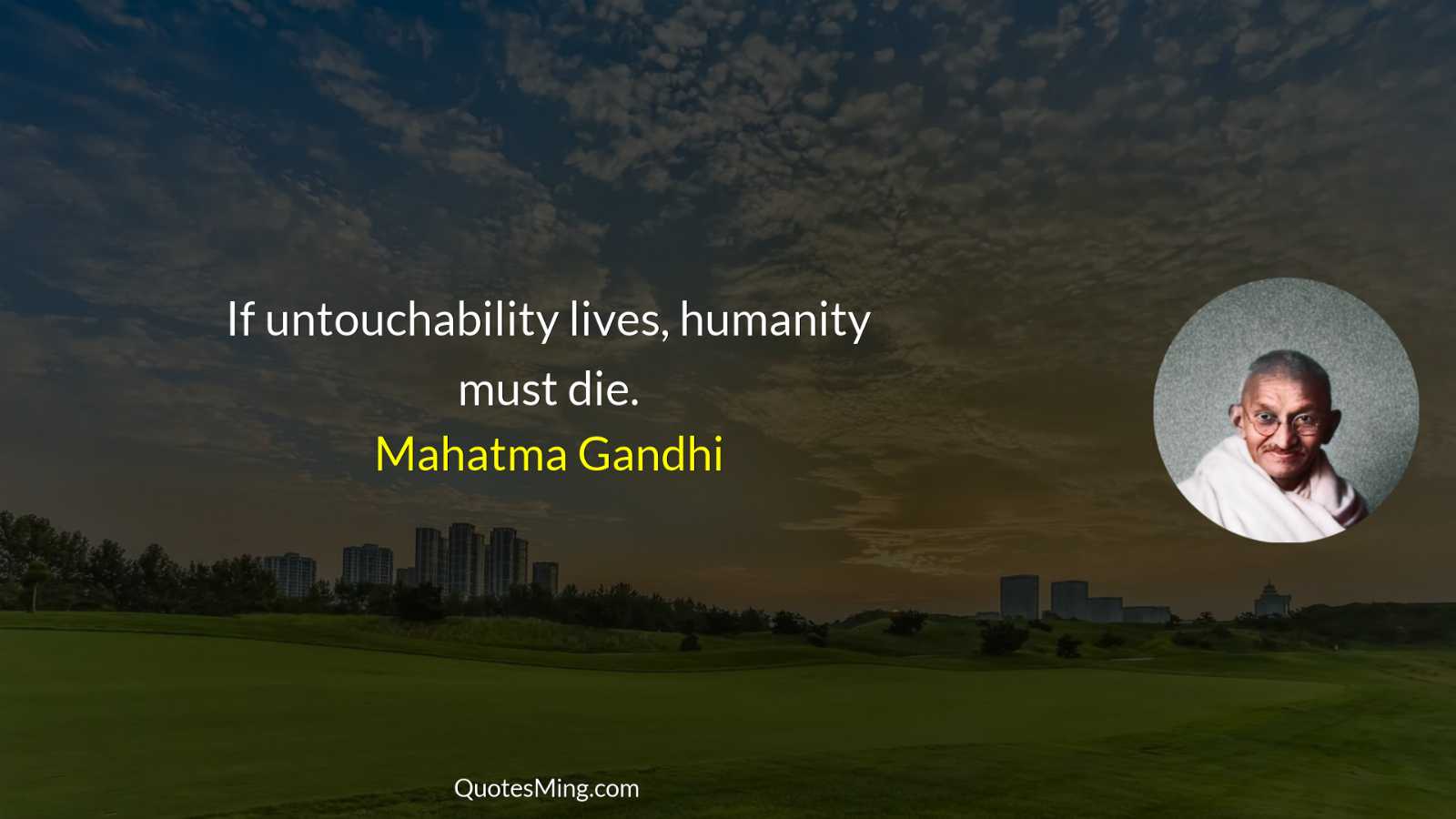 If untouchability lives humanity must die