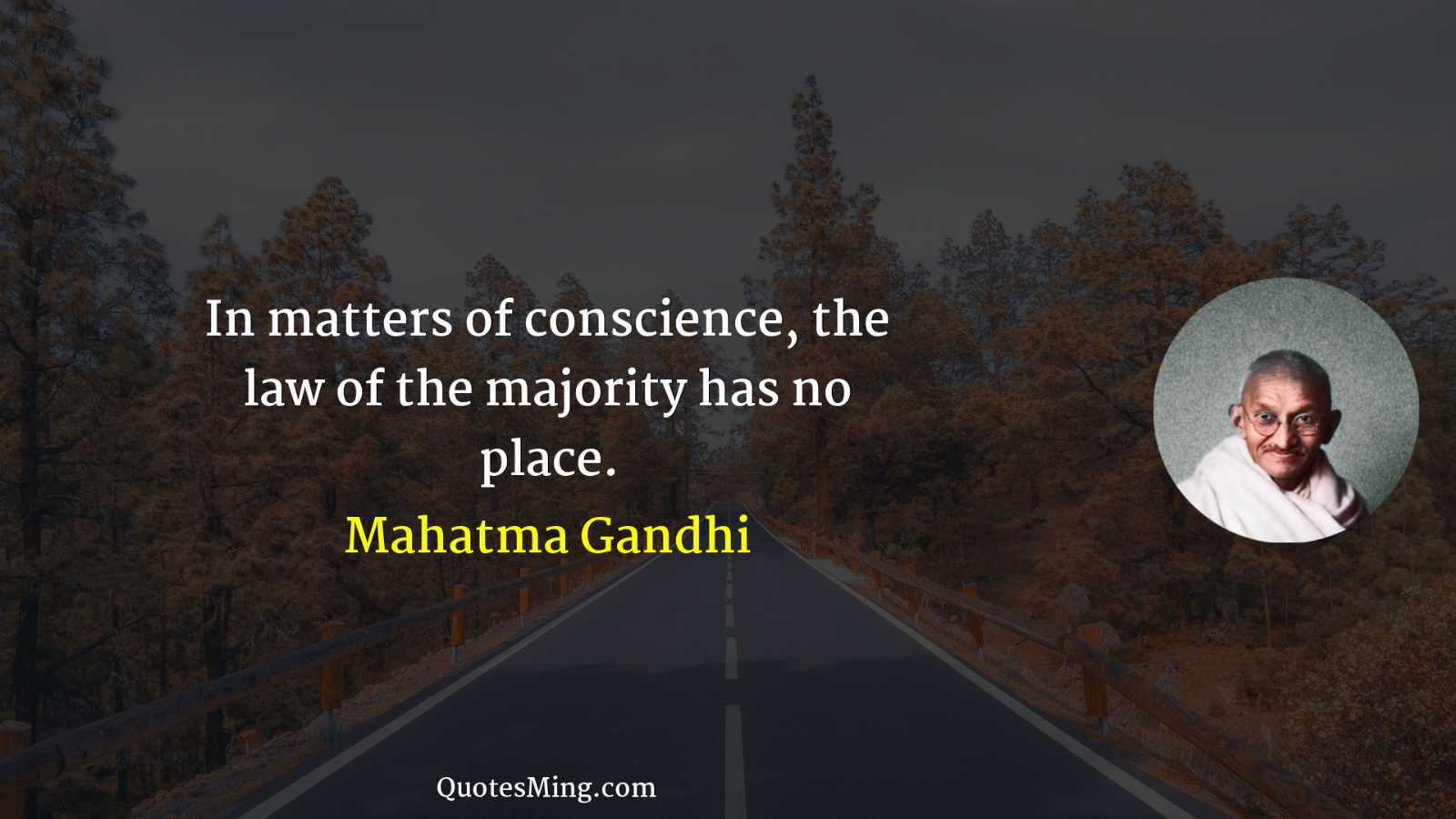 In matters of conscience the law of the majority has