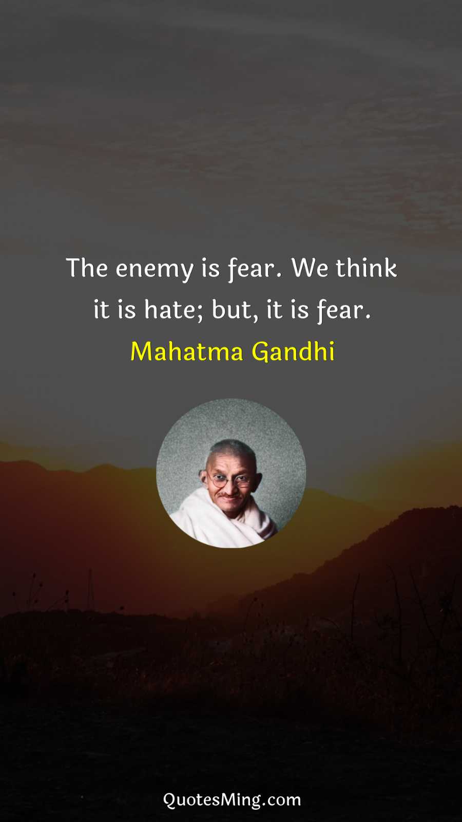 The enemy is fear We think it is hate; but