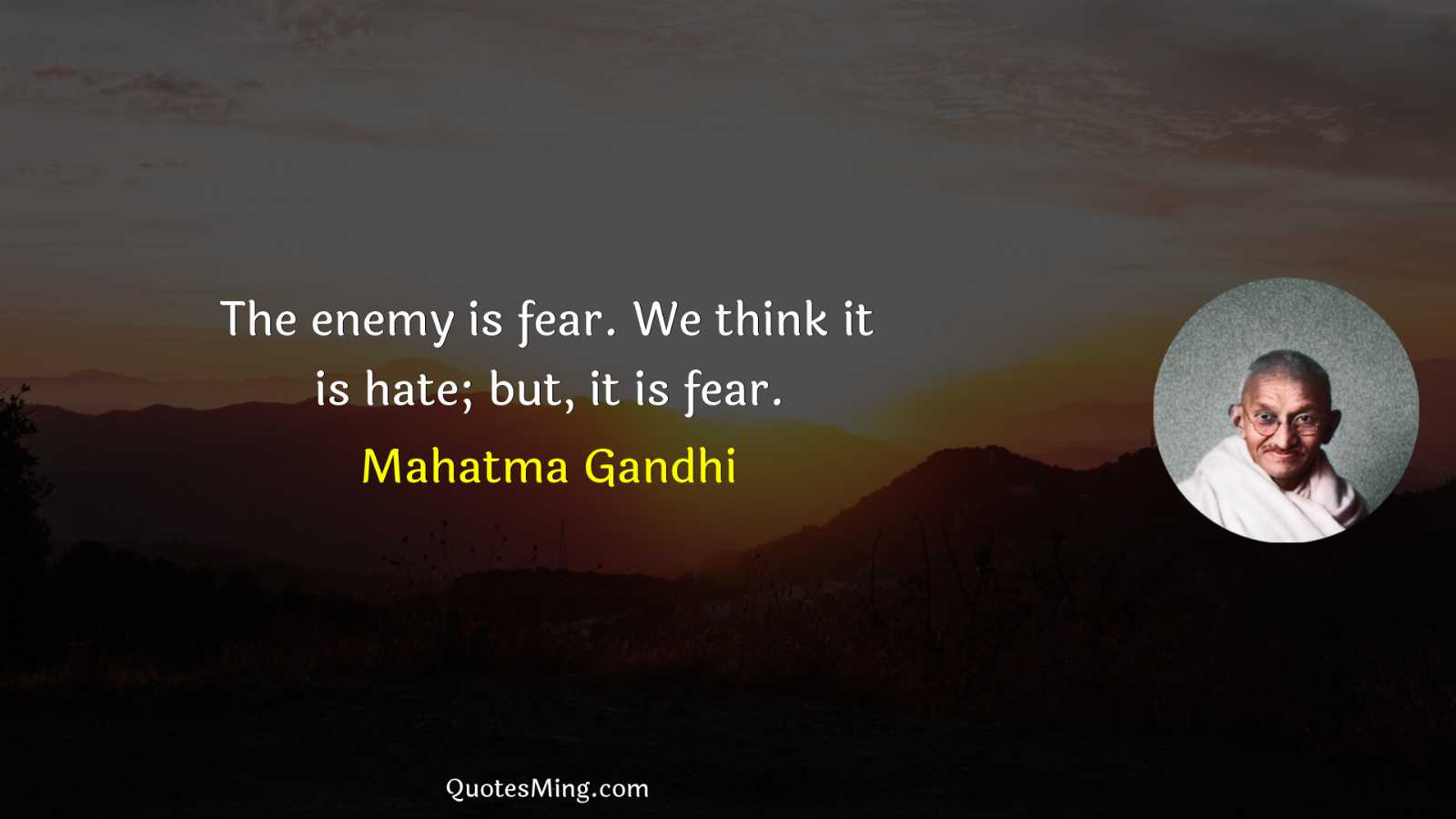 The enemy is fear We think it is hate; but