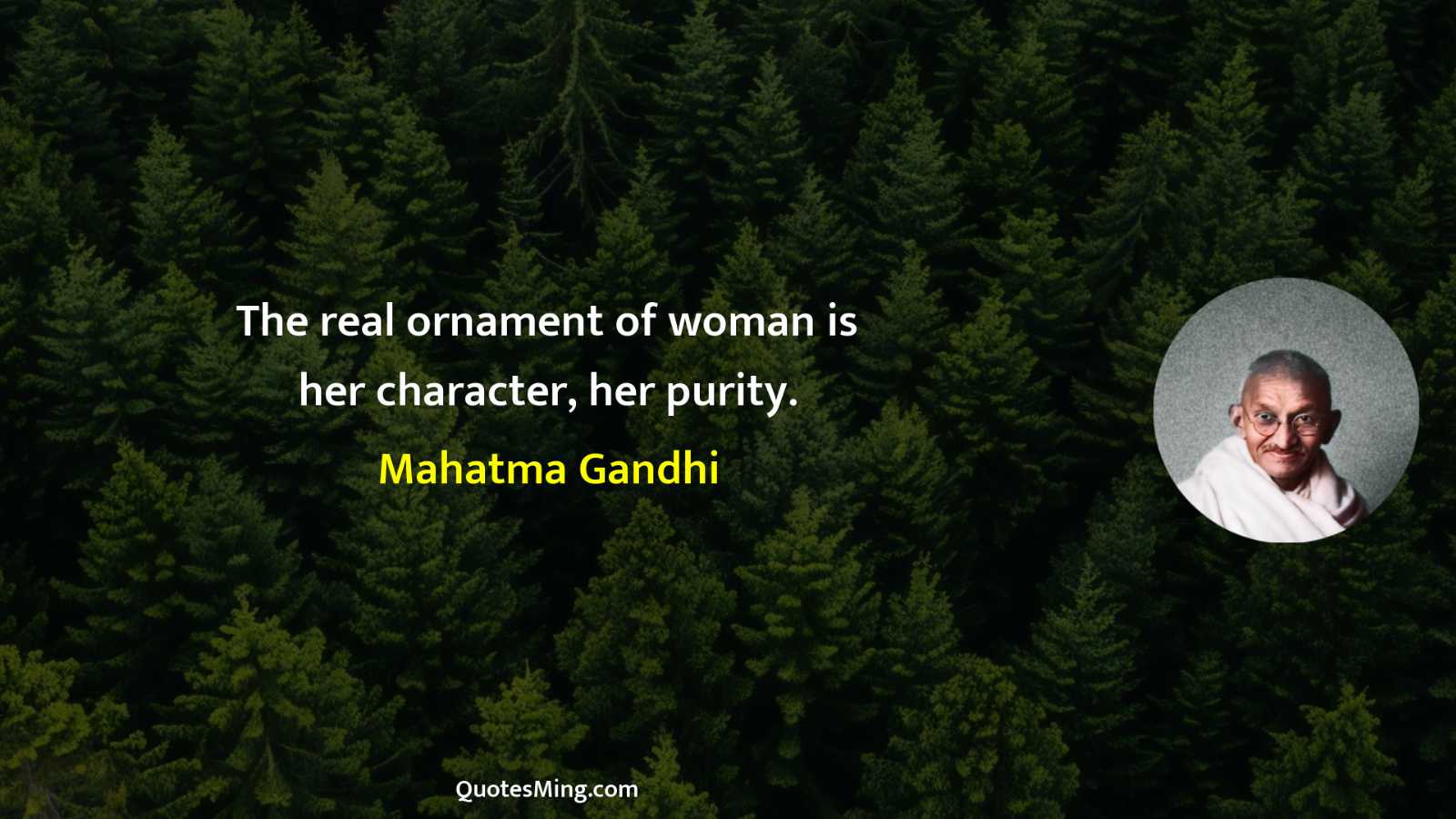 The real ornament of woman is her character her purity