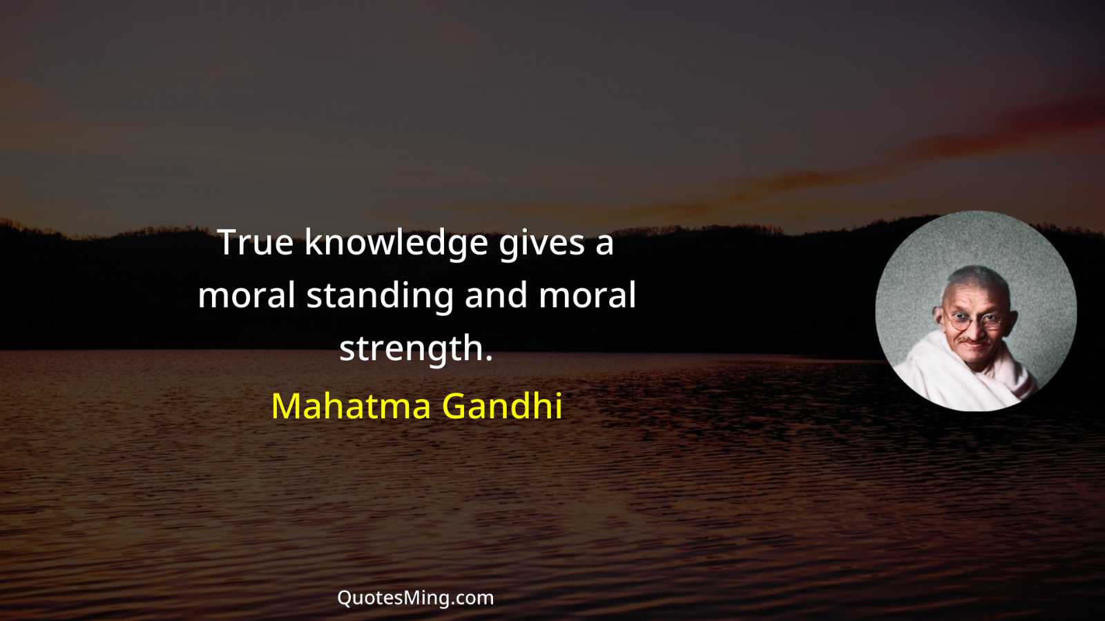 True knowledge gives a moral standing and moral strength