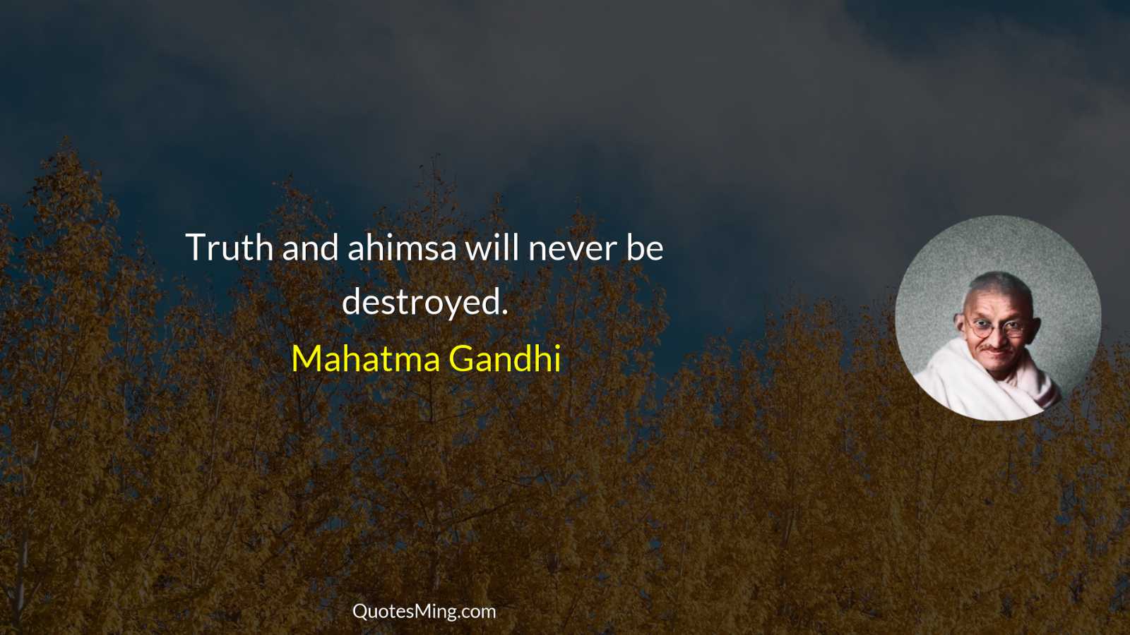 Truth and ahimsa will never be destroyed