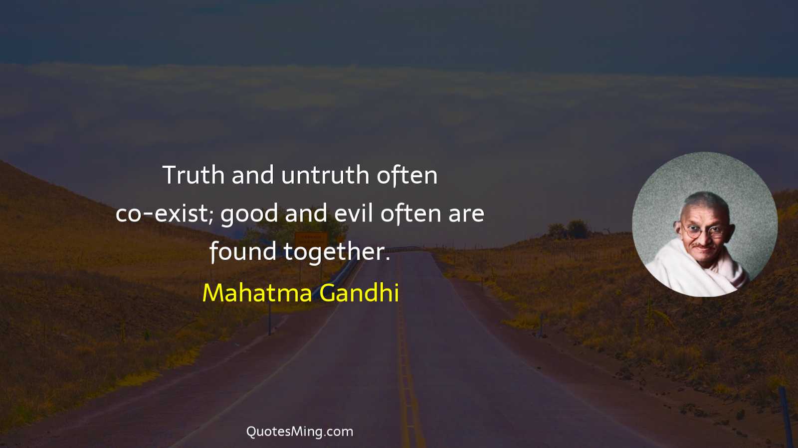 Truth and untruth often co-exist; good and evil often are