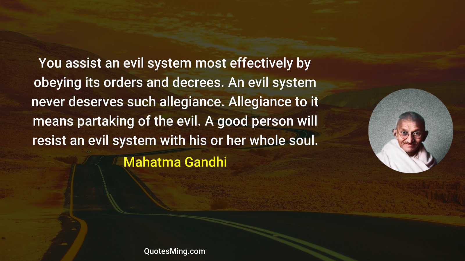 You assist an evil system most effectively by obeying its