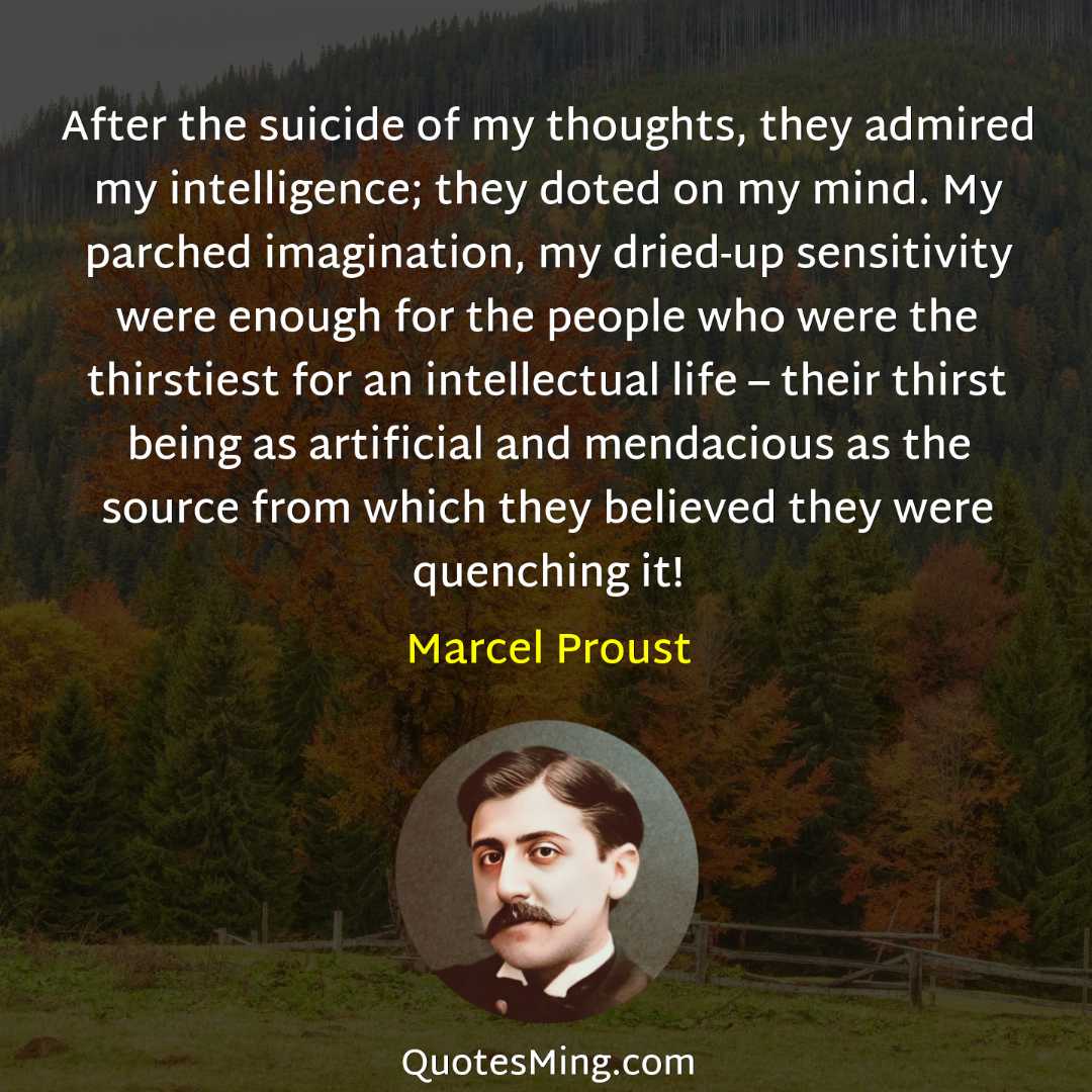 After the suicide of my thoughts they admired my intelligence;