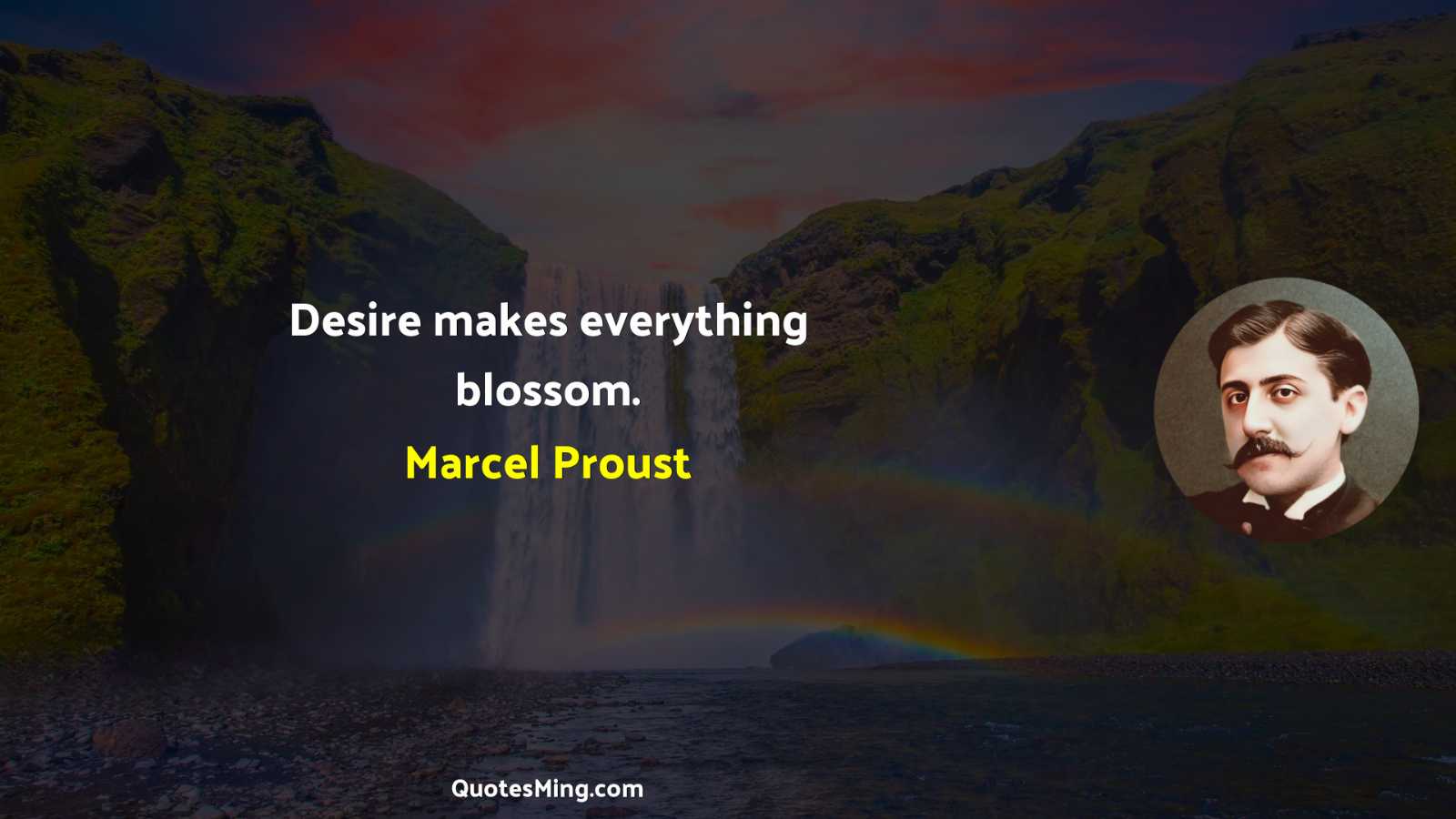 Desire makes everything blossom