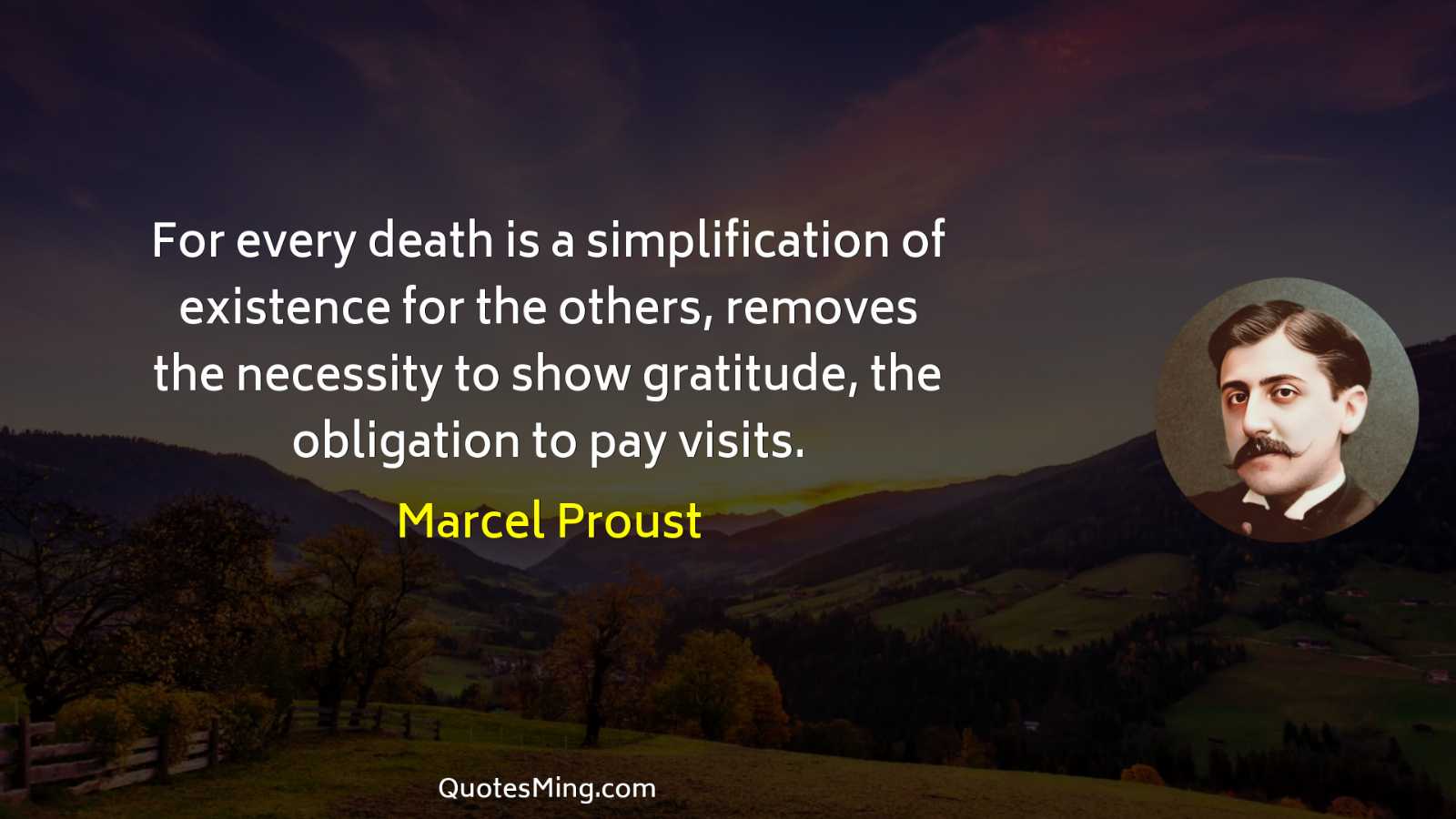 For every death is a simplification of existence for the