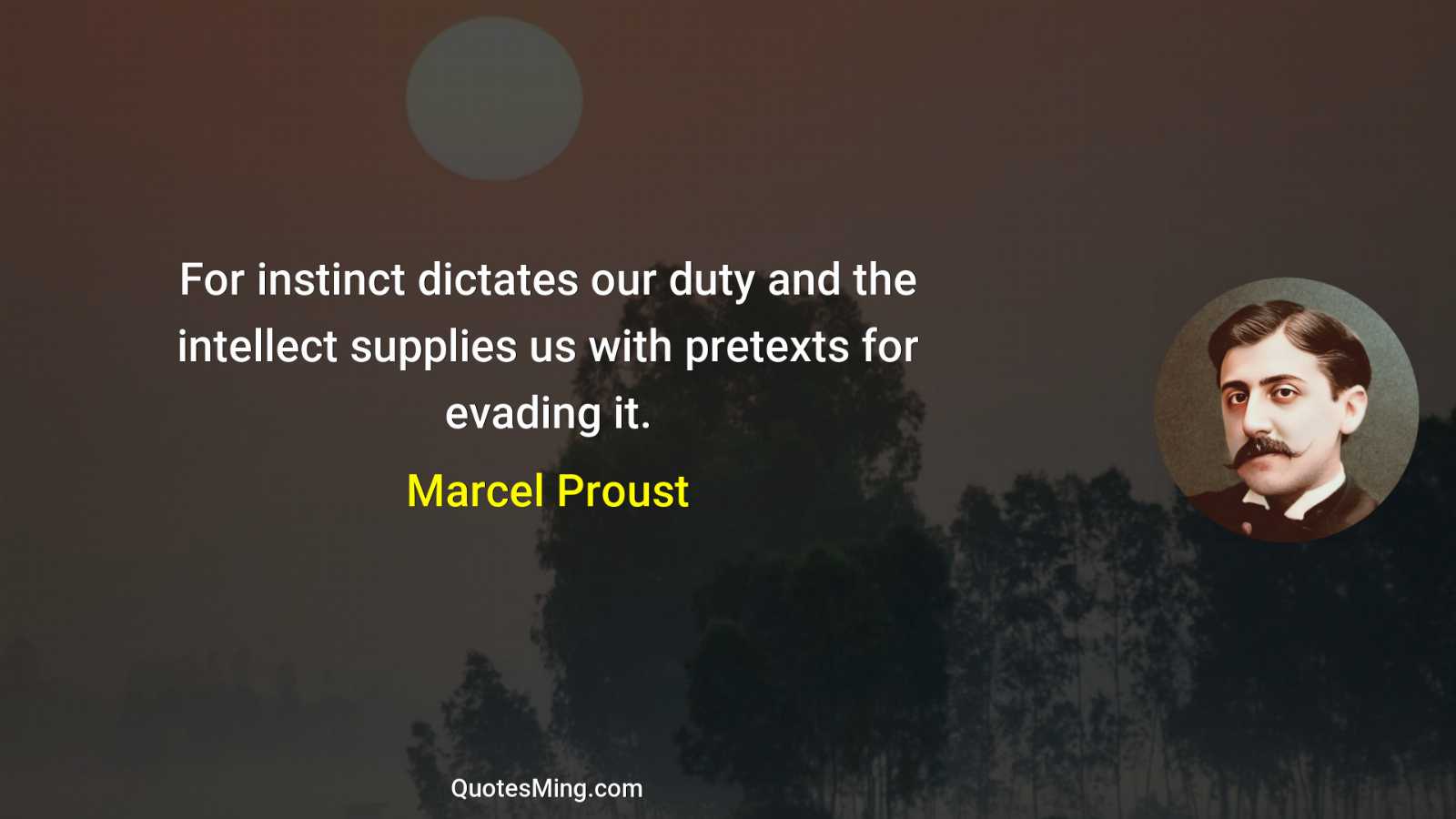 For instinct dictates our duty and the intellect supplies us