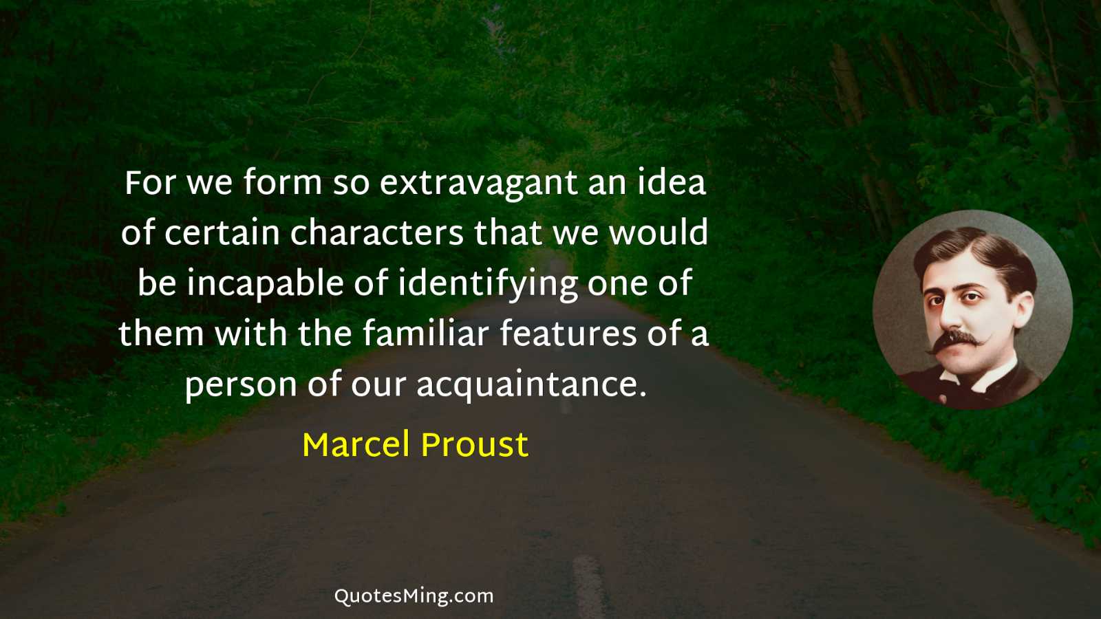 For we form so extravagant an idea of certain characters