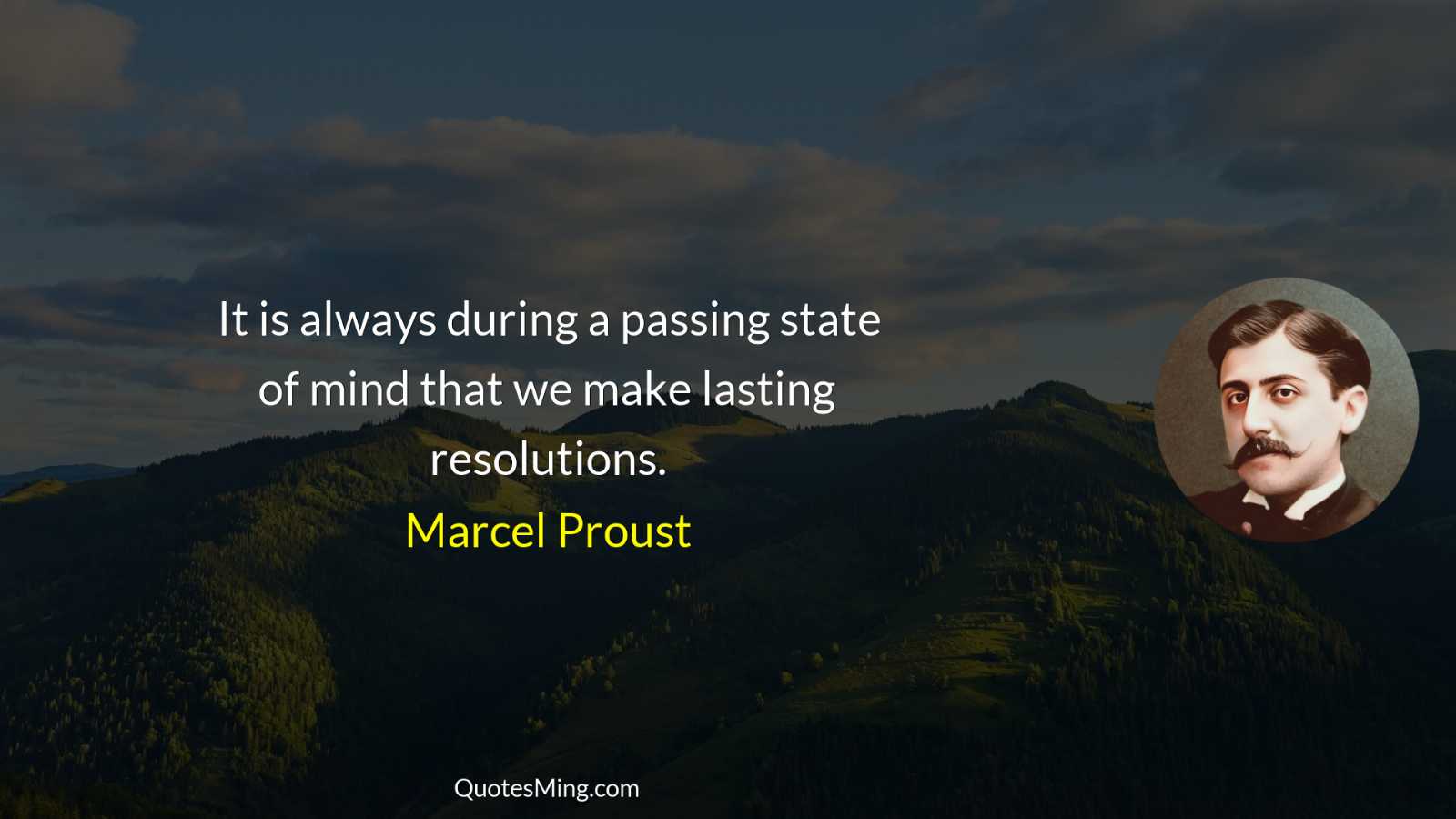 It is always during a passing state of mind that