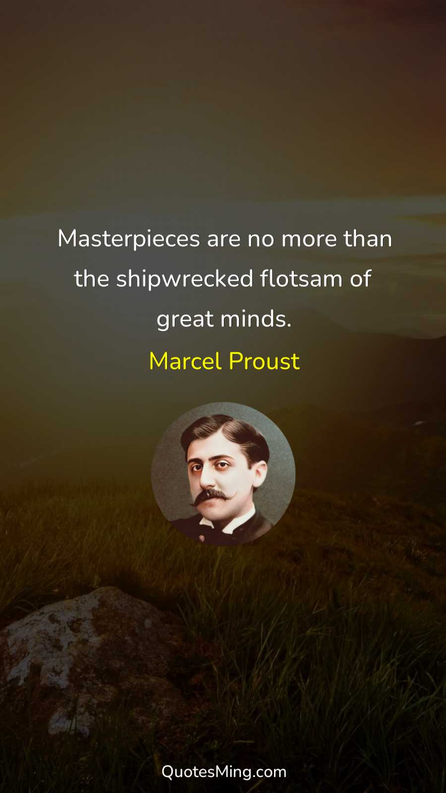 Masterpieces are no more than the shipwrecked flotsam of great