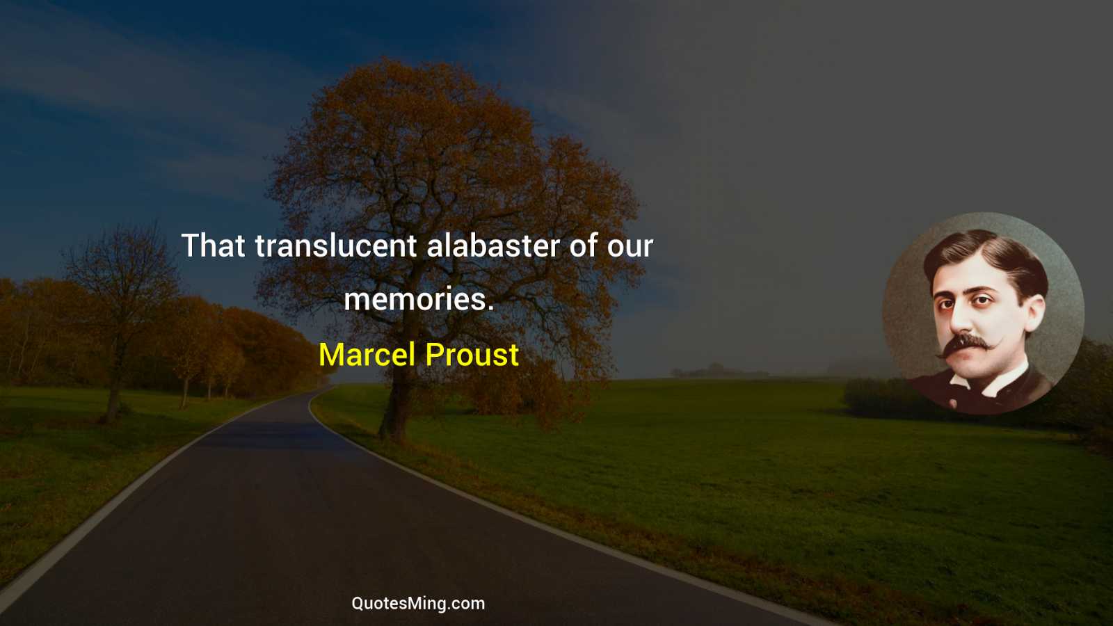 That translucent alabaster of our memories