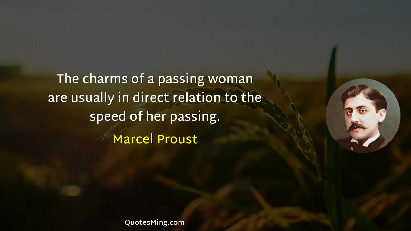 The charms of a passing woman are usually in direct