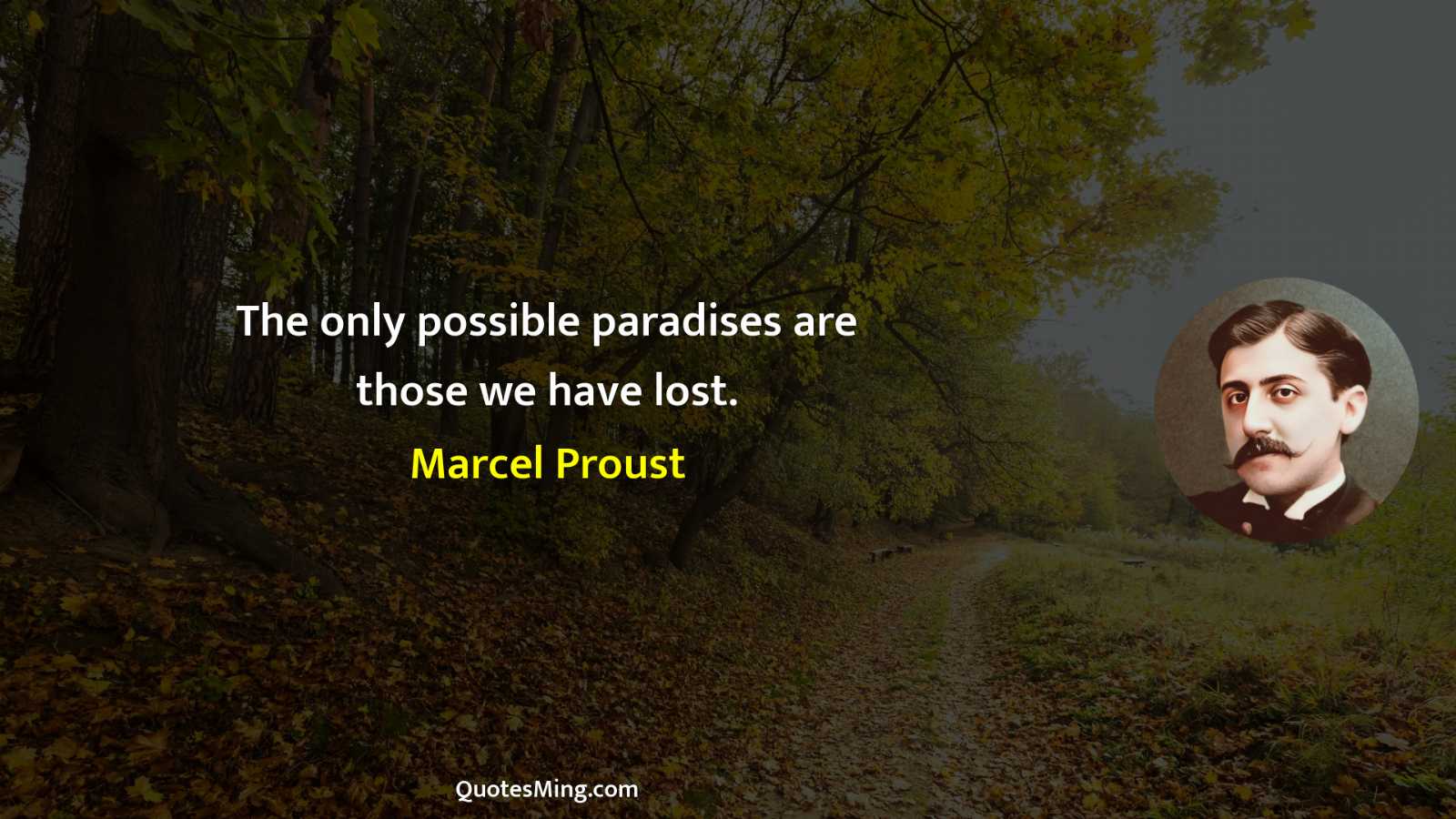 The only possible paradises are those we have lost