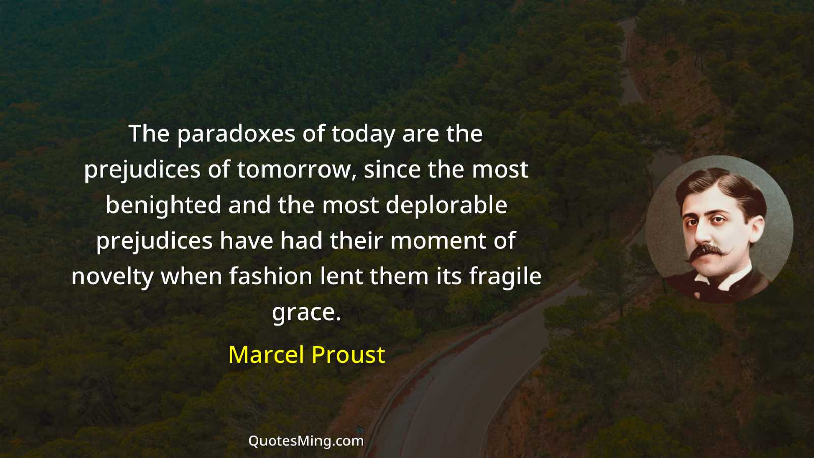 The paradoxes of today are the prejudices of tomorrow since