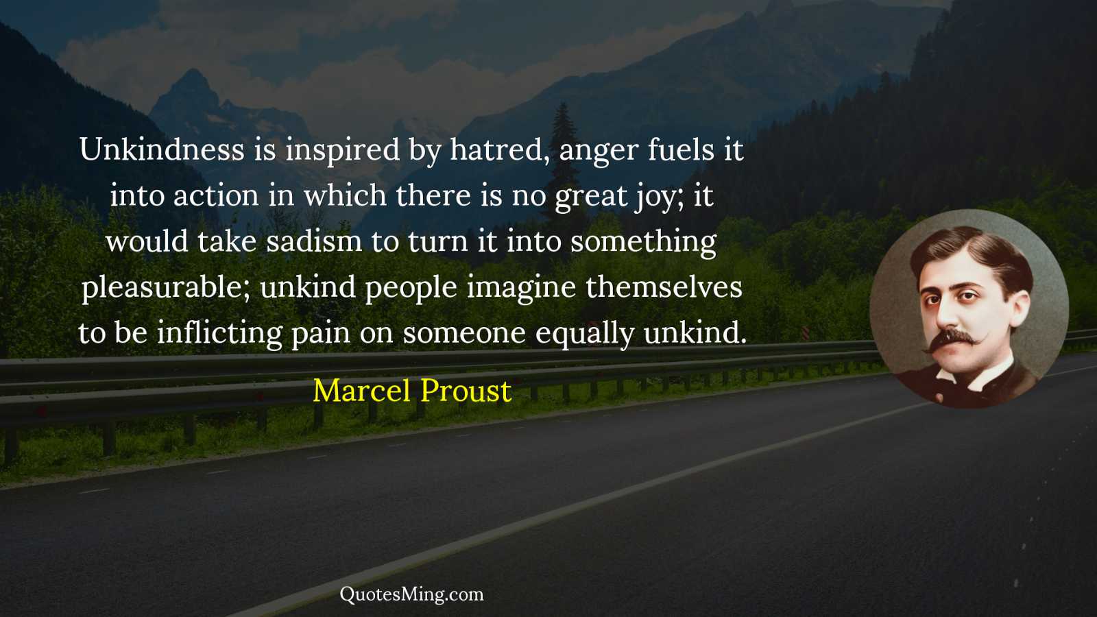 Unkindness is inspired by hatred anger fuels it into action