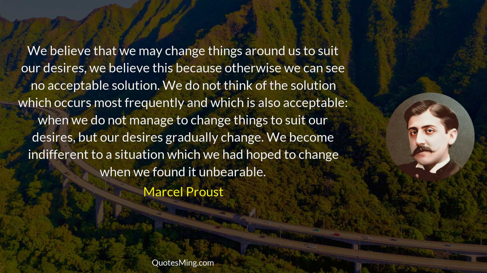 We believe that we may change things around us to