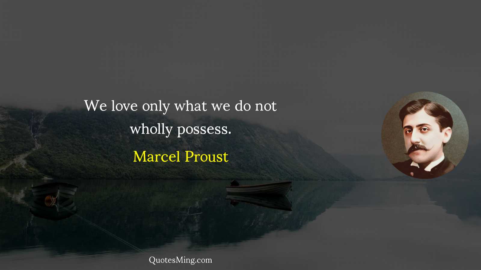 We love only what we do not wholly possess