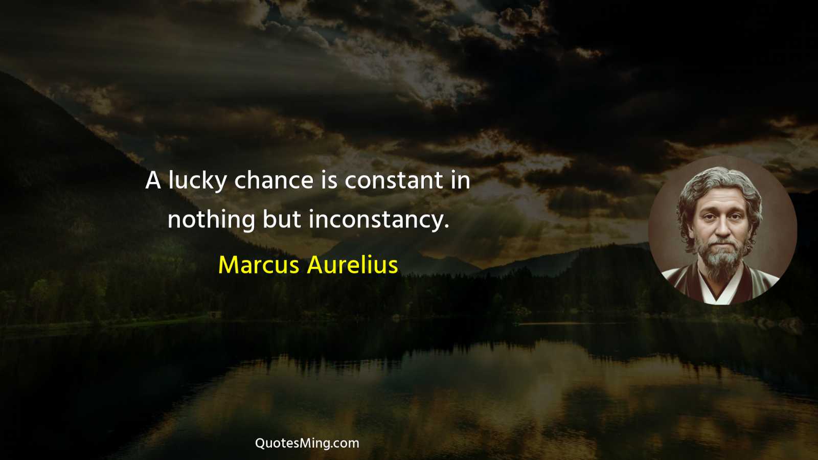 A lucky chance is constant in nothing but inconstancy