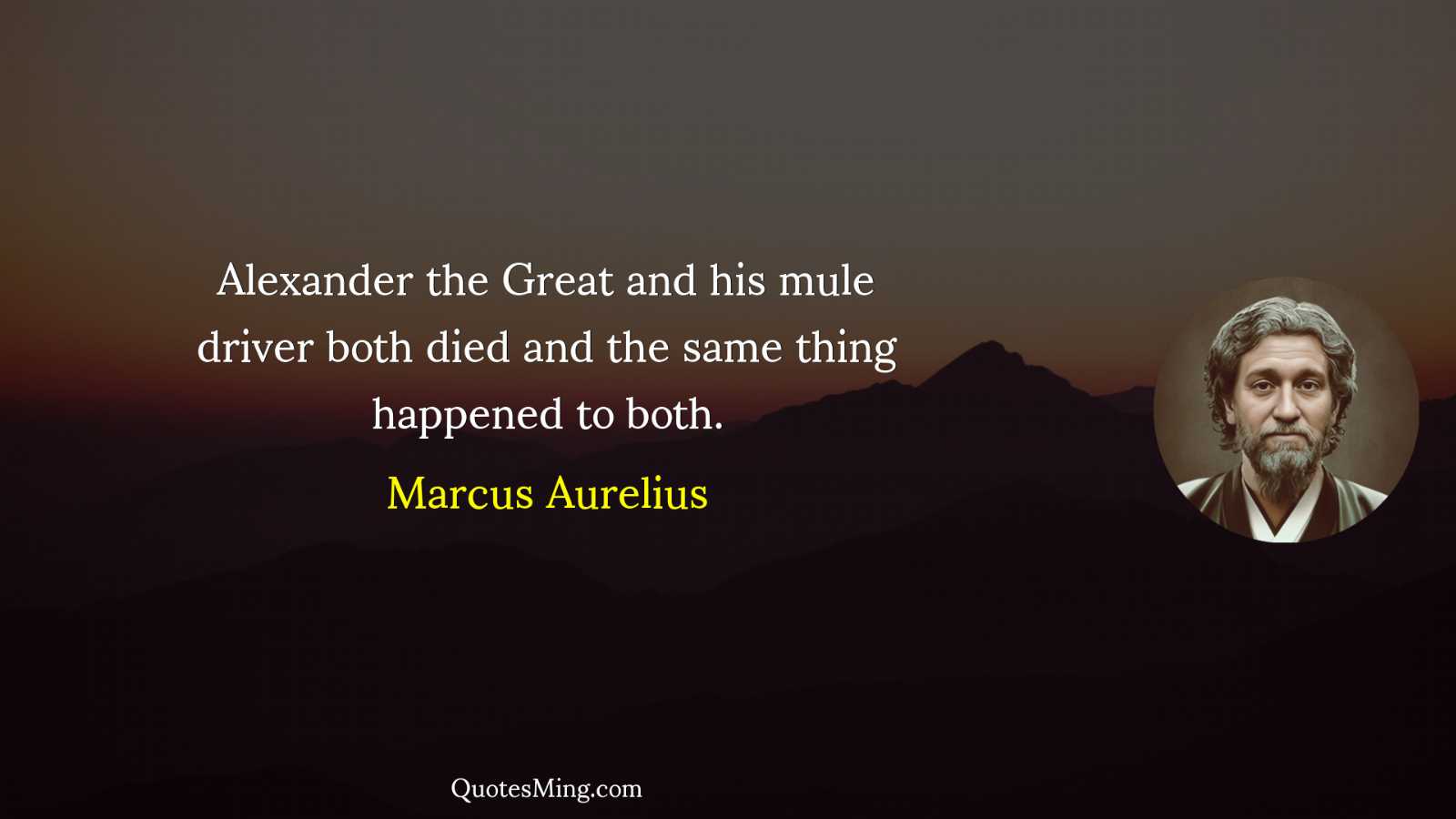 Alexander the Great and his mule driver both died and