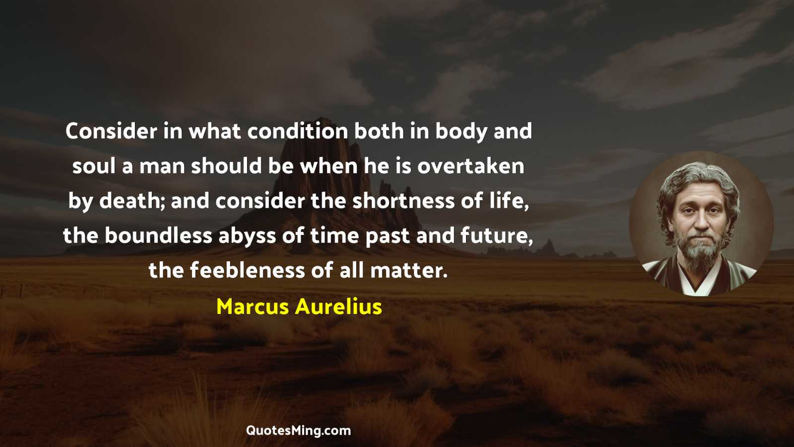 Consider in what condition both in body and soul a