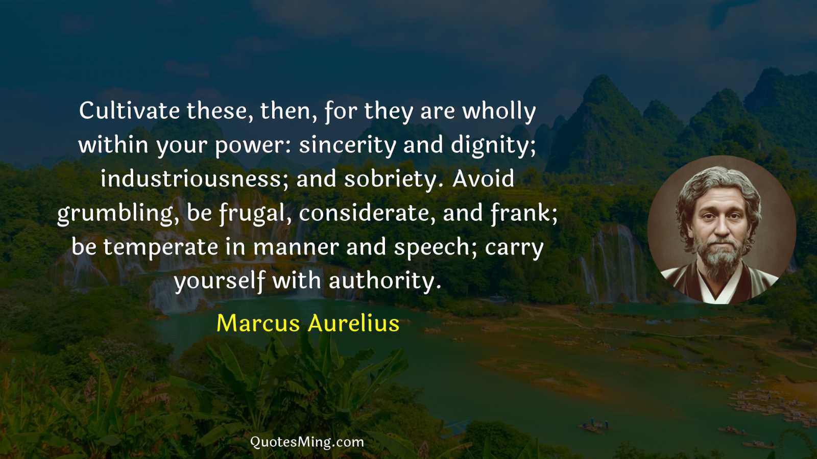 Cultivate these then for they are wholly within your power: