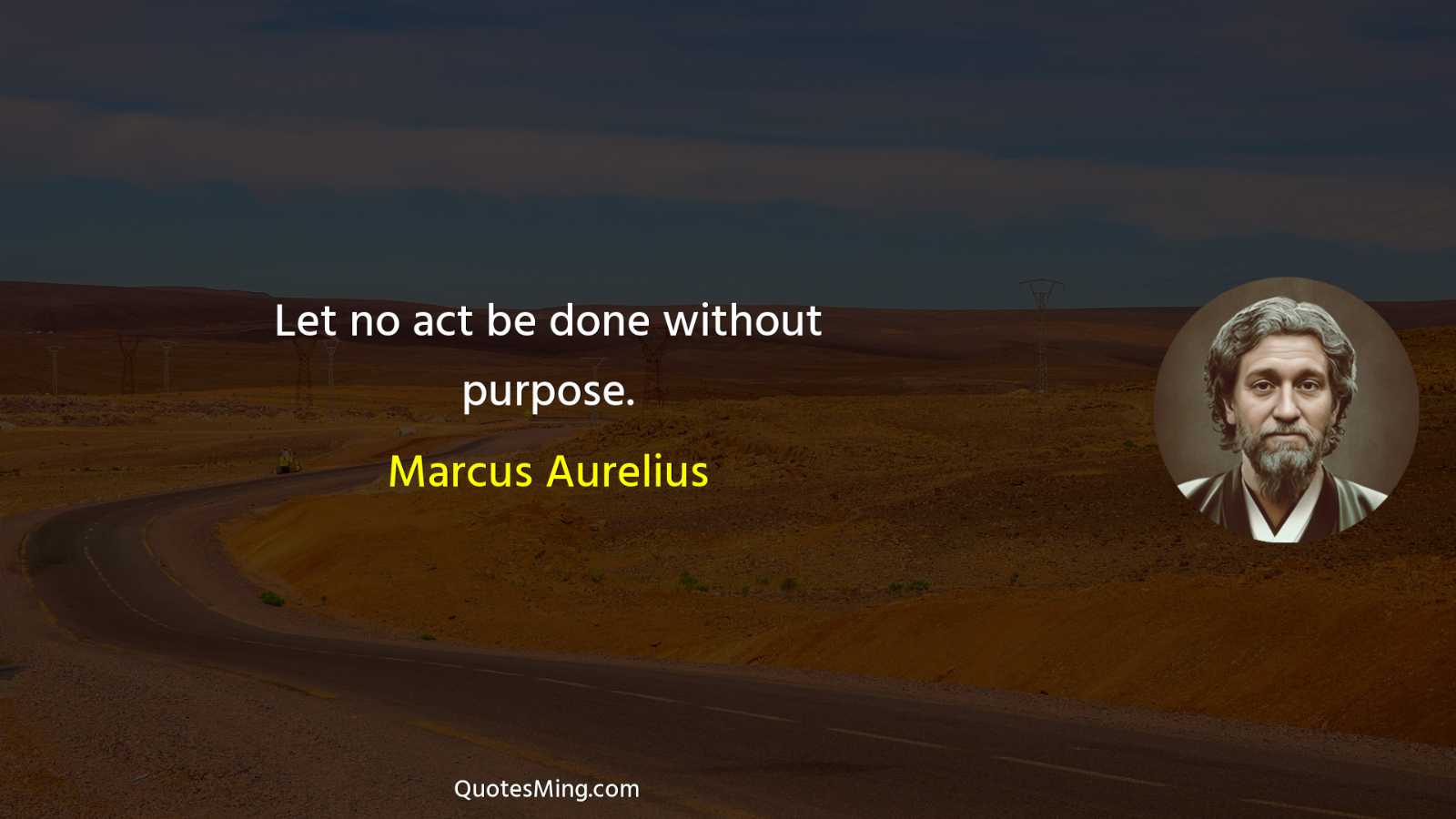 Let no act be done without purpose