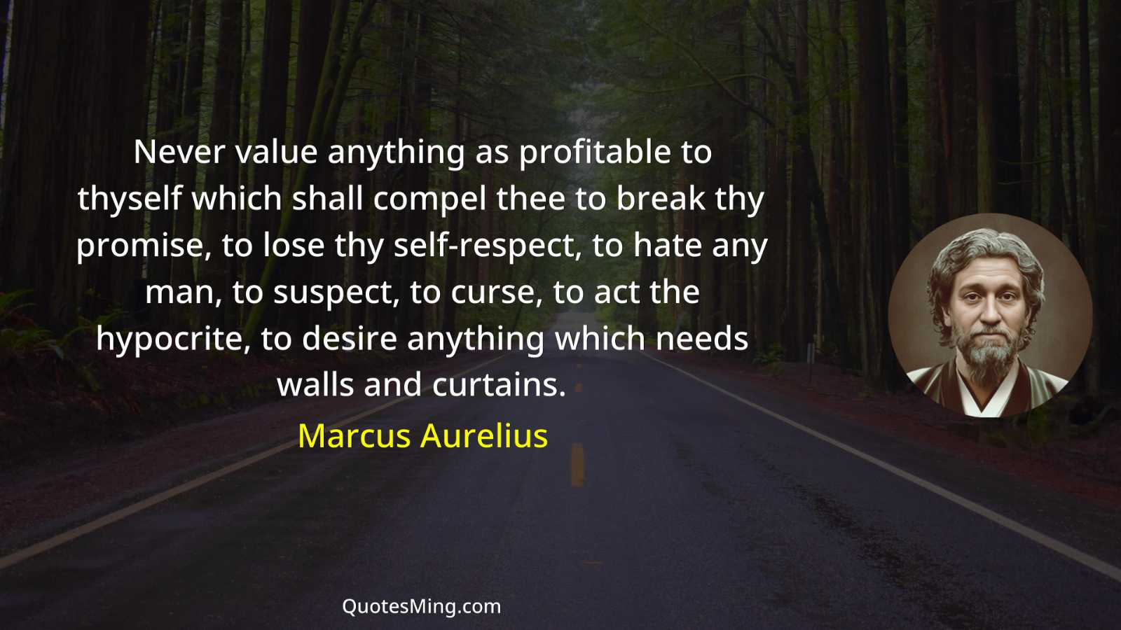 Never value anything as profitable to thyself which shall compel