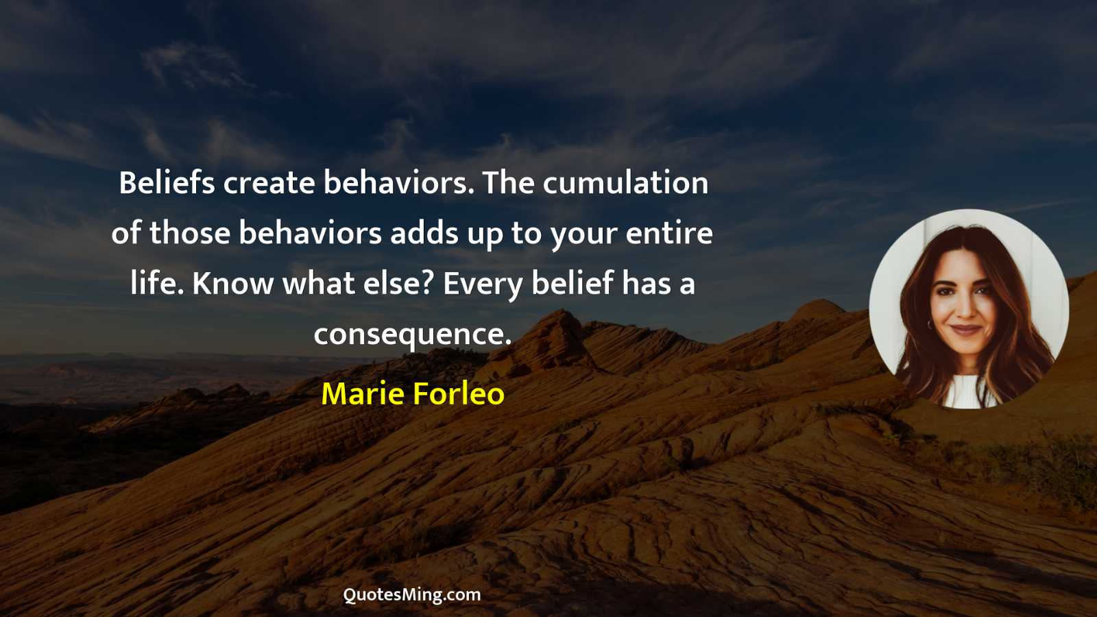 Beliefs create behaviors The cumulation of those behaviors adds up