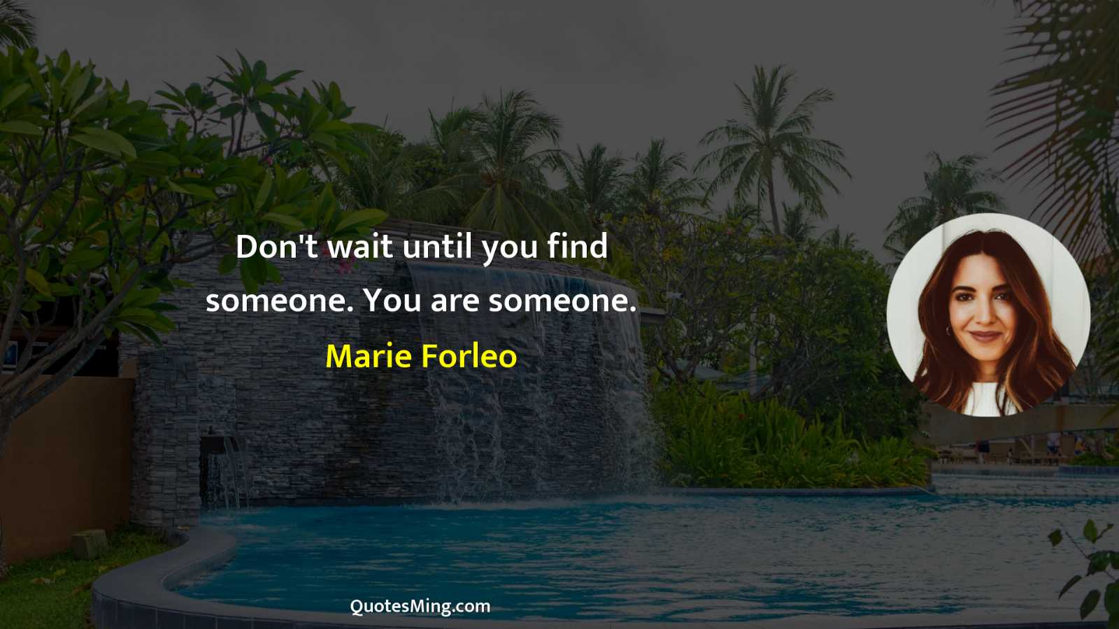 Don't wait until you find someone You are someone