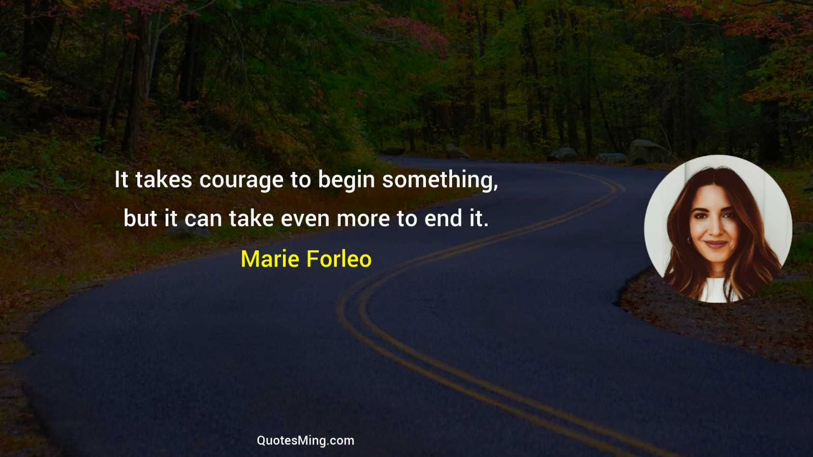 It takes courage to begin something but it can take