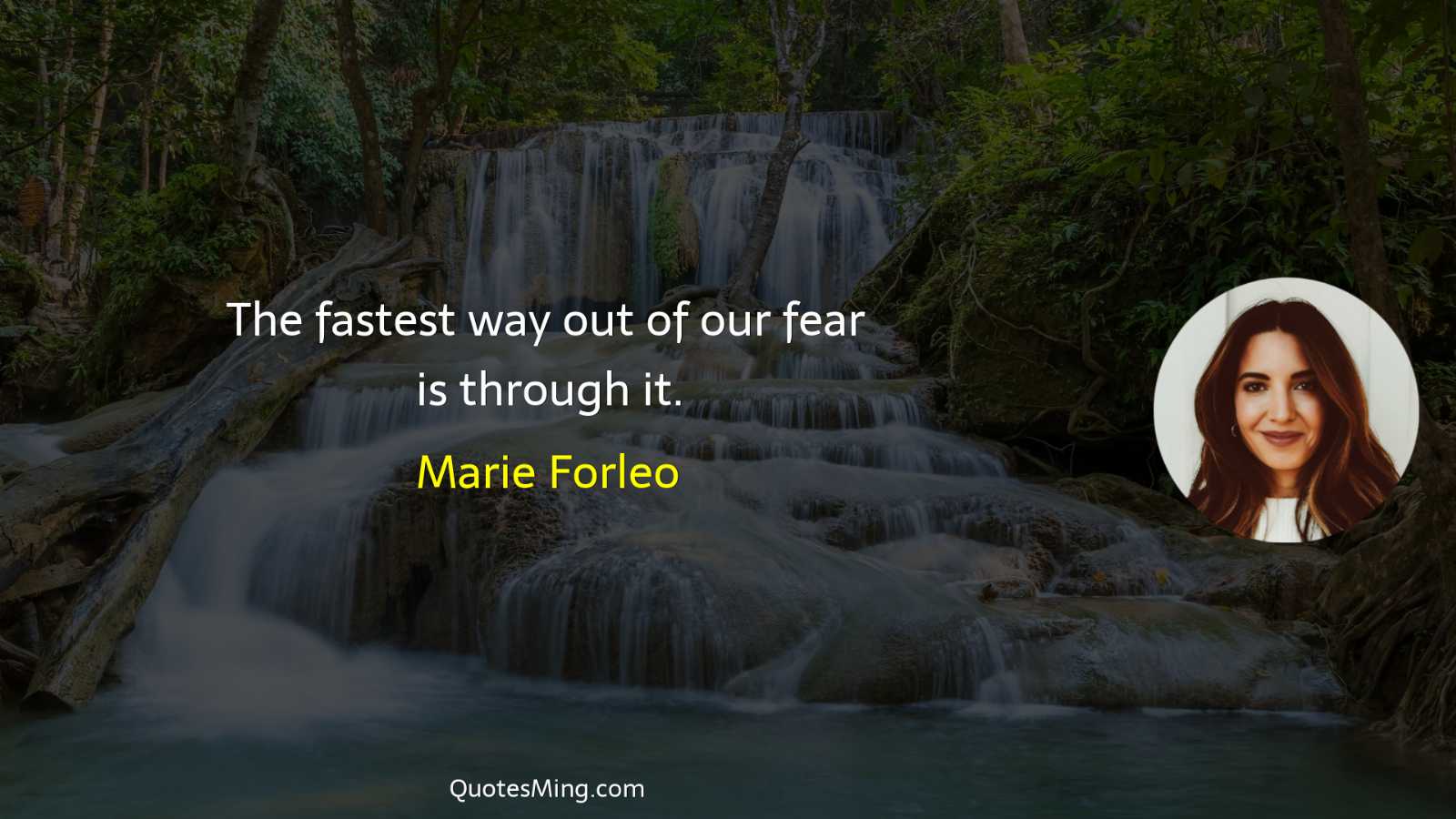 The fastest way out of our fear is through it