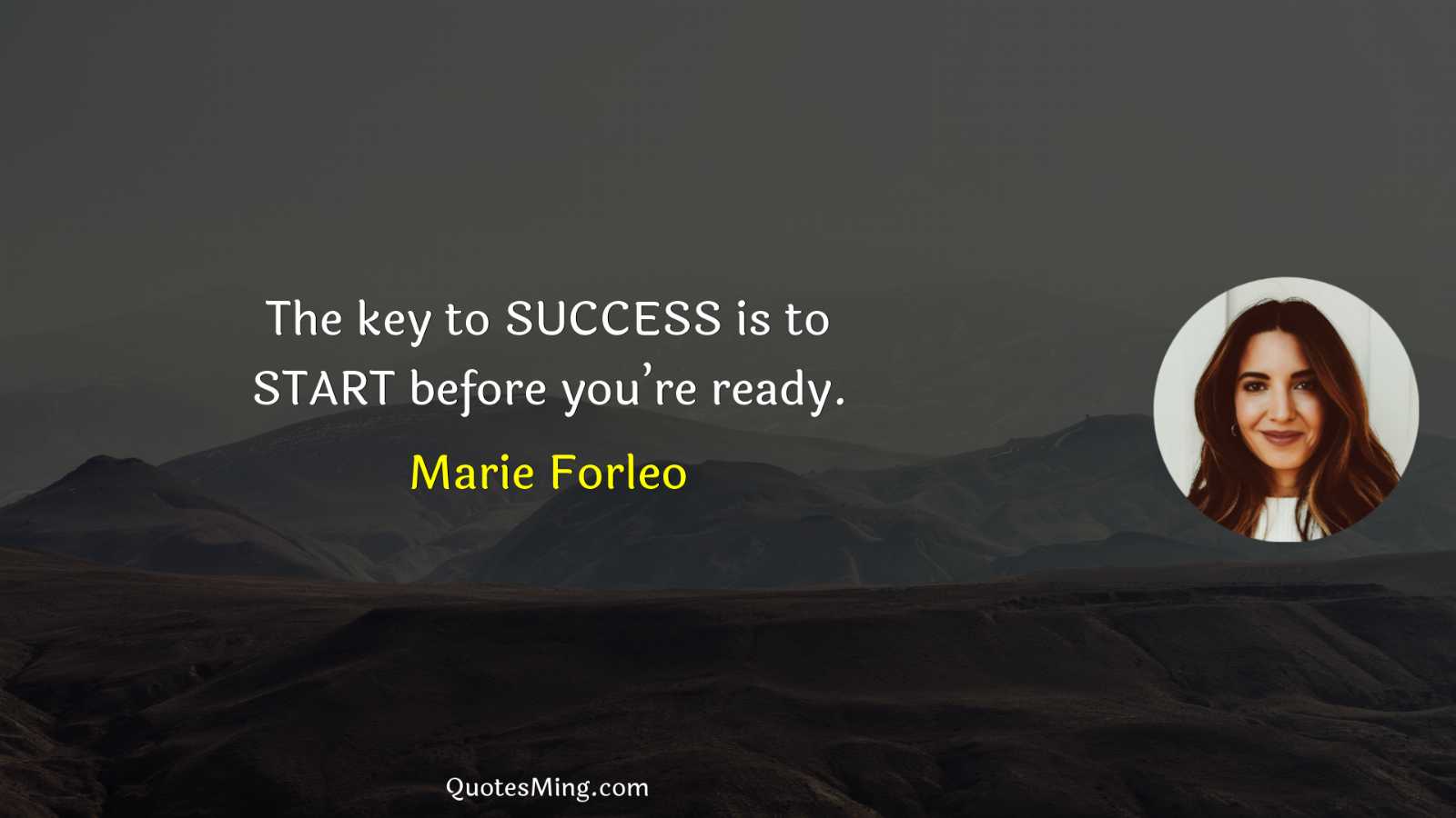 The key to SUCCESS is to START before you’re ready