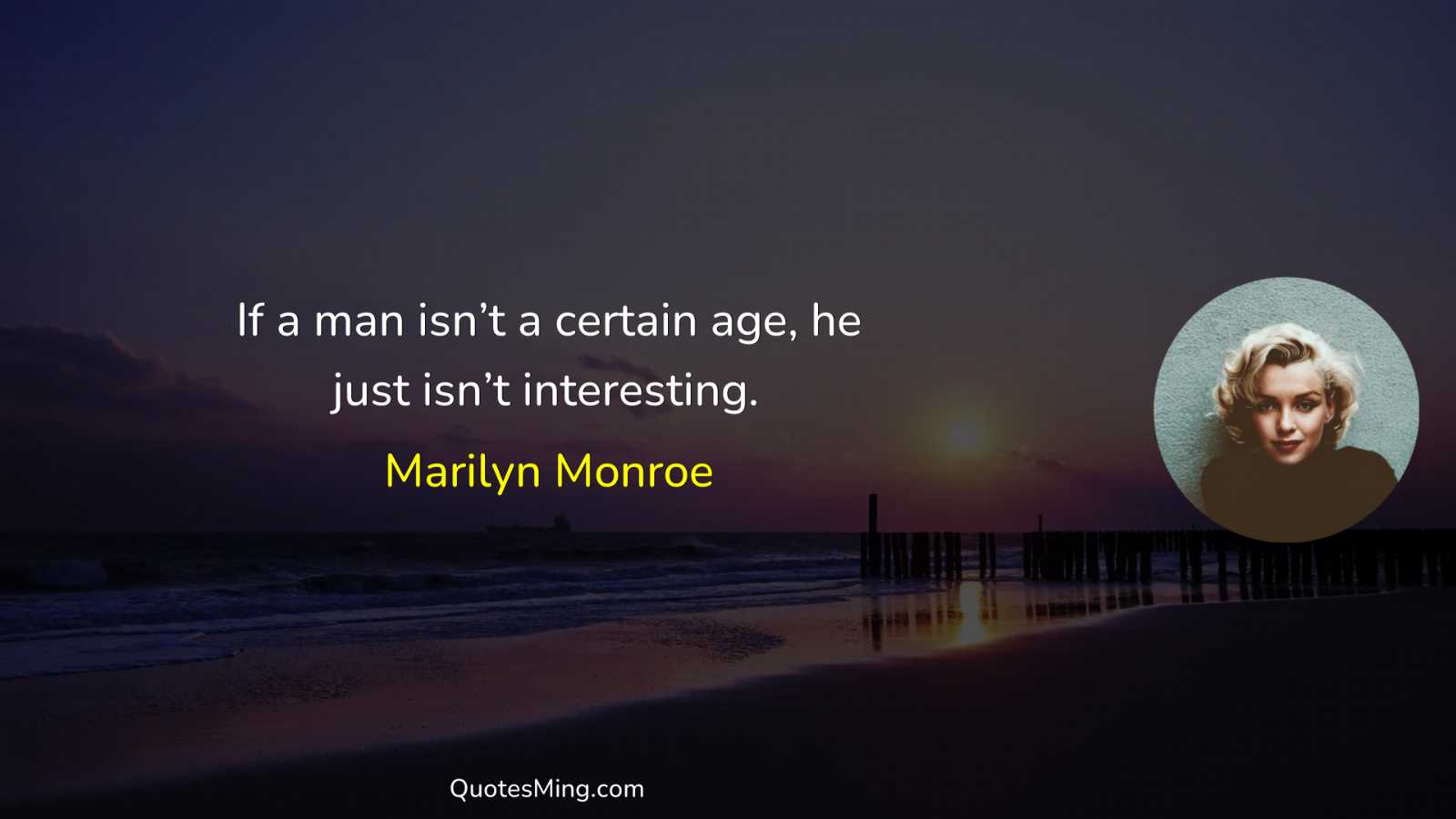 If a man isn’t a certain age he just isn’t