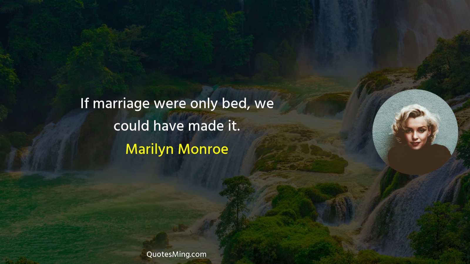 If marriage were only bed we could have made it