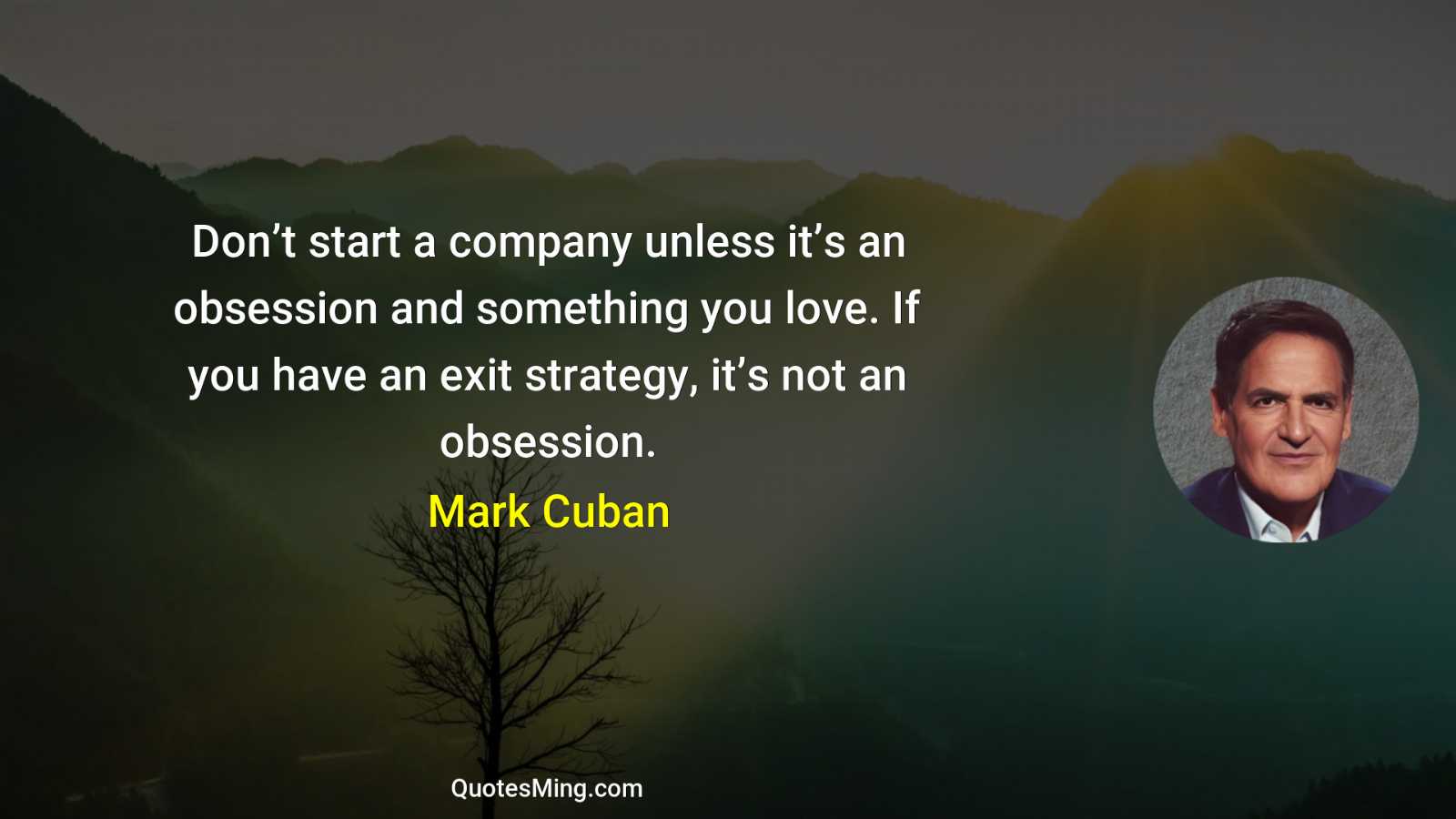 Don’t start a company unless it’s an obsession and something